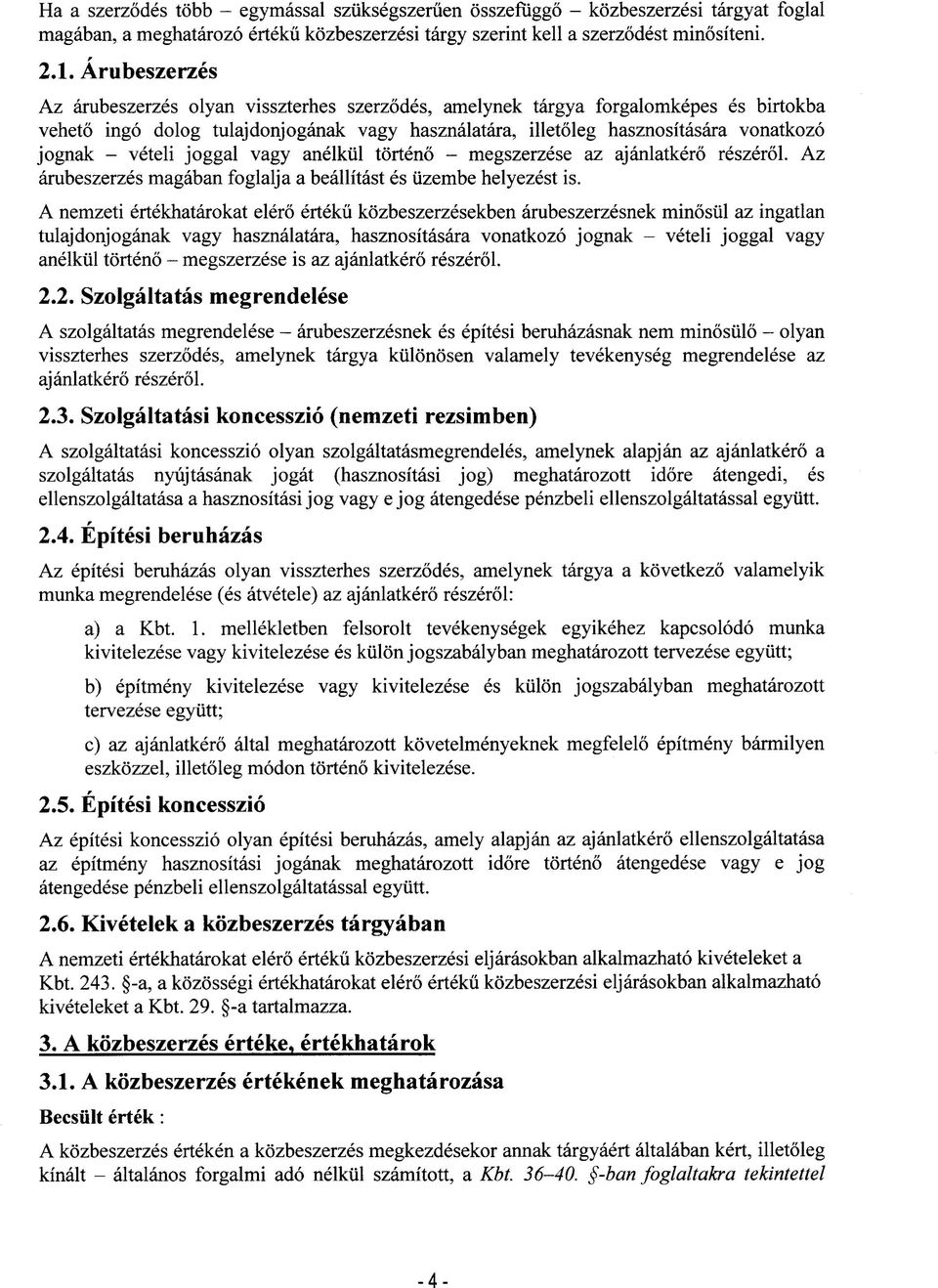 veteli joggal vagy anelkiil torteno - megszerzese az ajanlatkero reszerol. Az ambeszerzes magaban foglalja a beallitast es tizembe helyezest is.