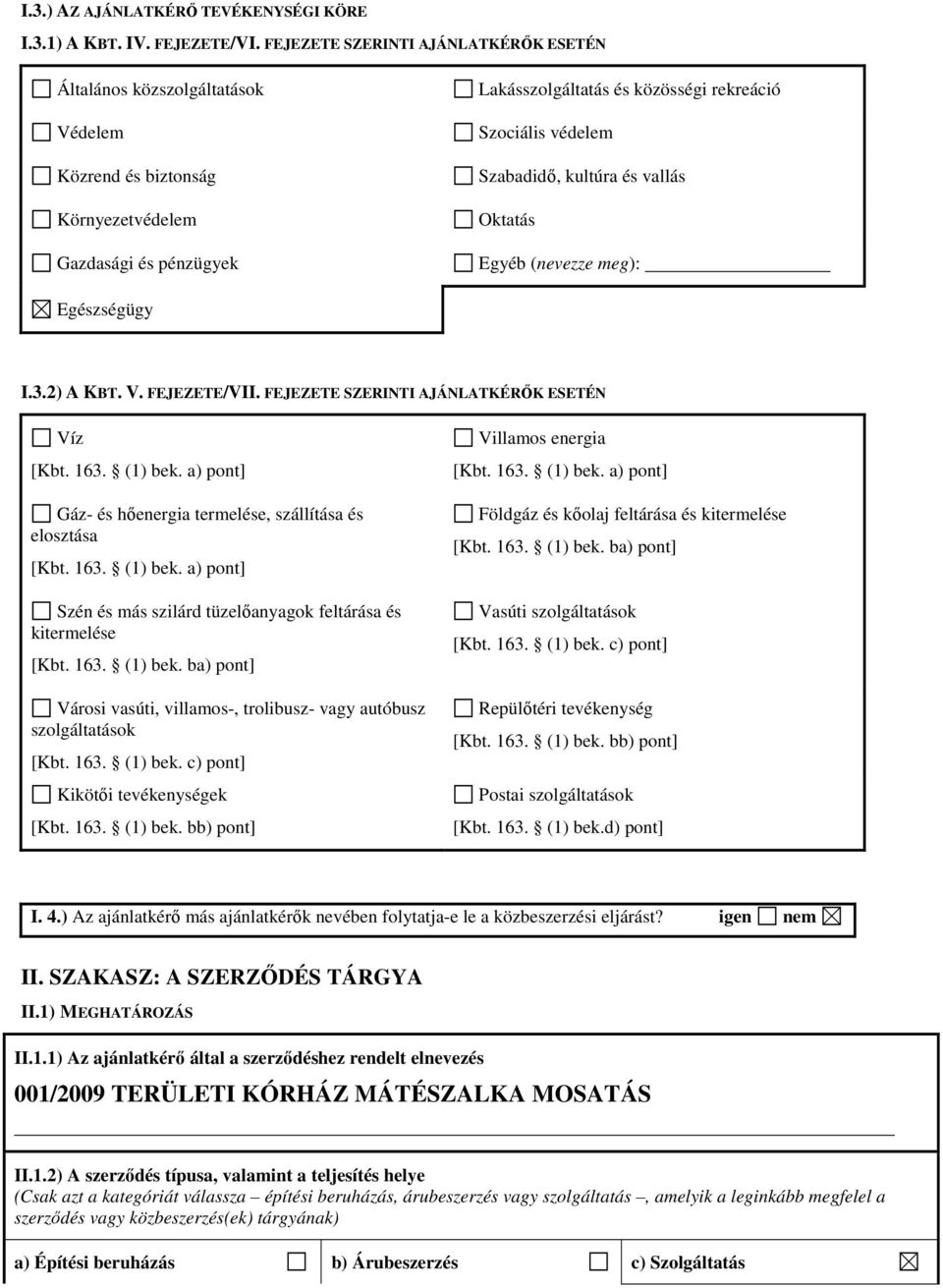 Szabadidő, kultúra és vallás Oktatás Egyéb (nevezze meg): Egészségügy I.3.2) A KBT. V. FEJEZETE/VII. FEJEZETE SZERINTI AJÁNLATKÉRŐK ESETÉN Víz [Kbt. 163. (1) bek.