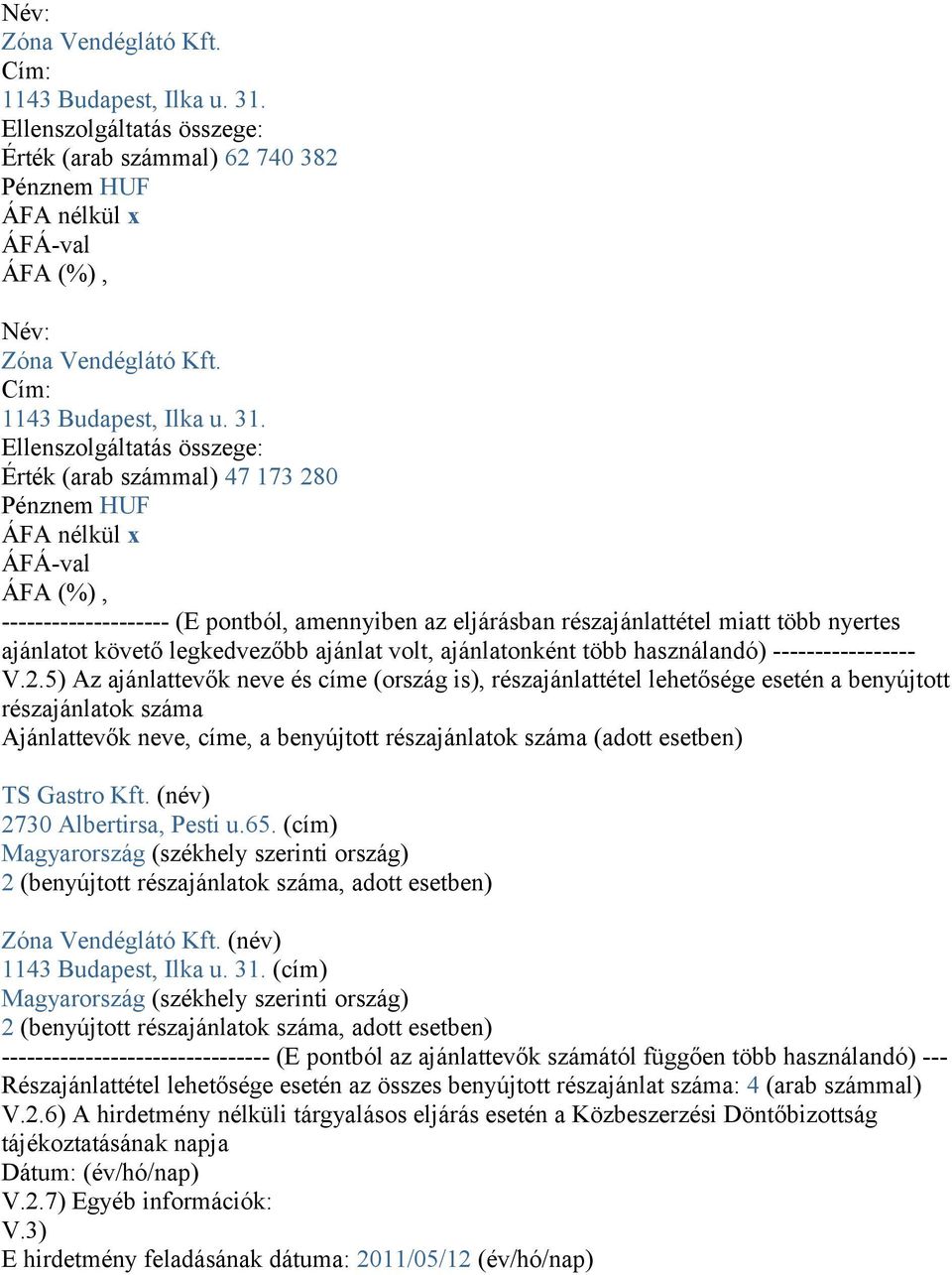 több nyertes ajánlatot követő legkedvezőbb ajánlat volt, ajánlatonként több használandó) ----------------- V.2.