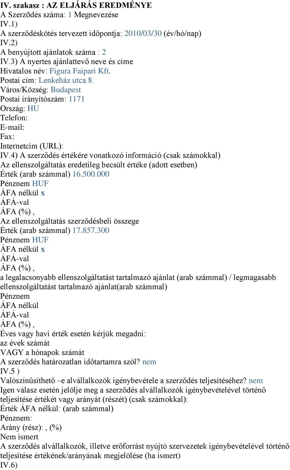 Város/Község: Budapest Postai irányítószám: 1171 Ország: HU Telefon: E-mail: Fax: Internetcím (URL): IV.