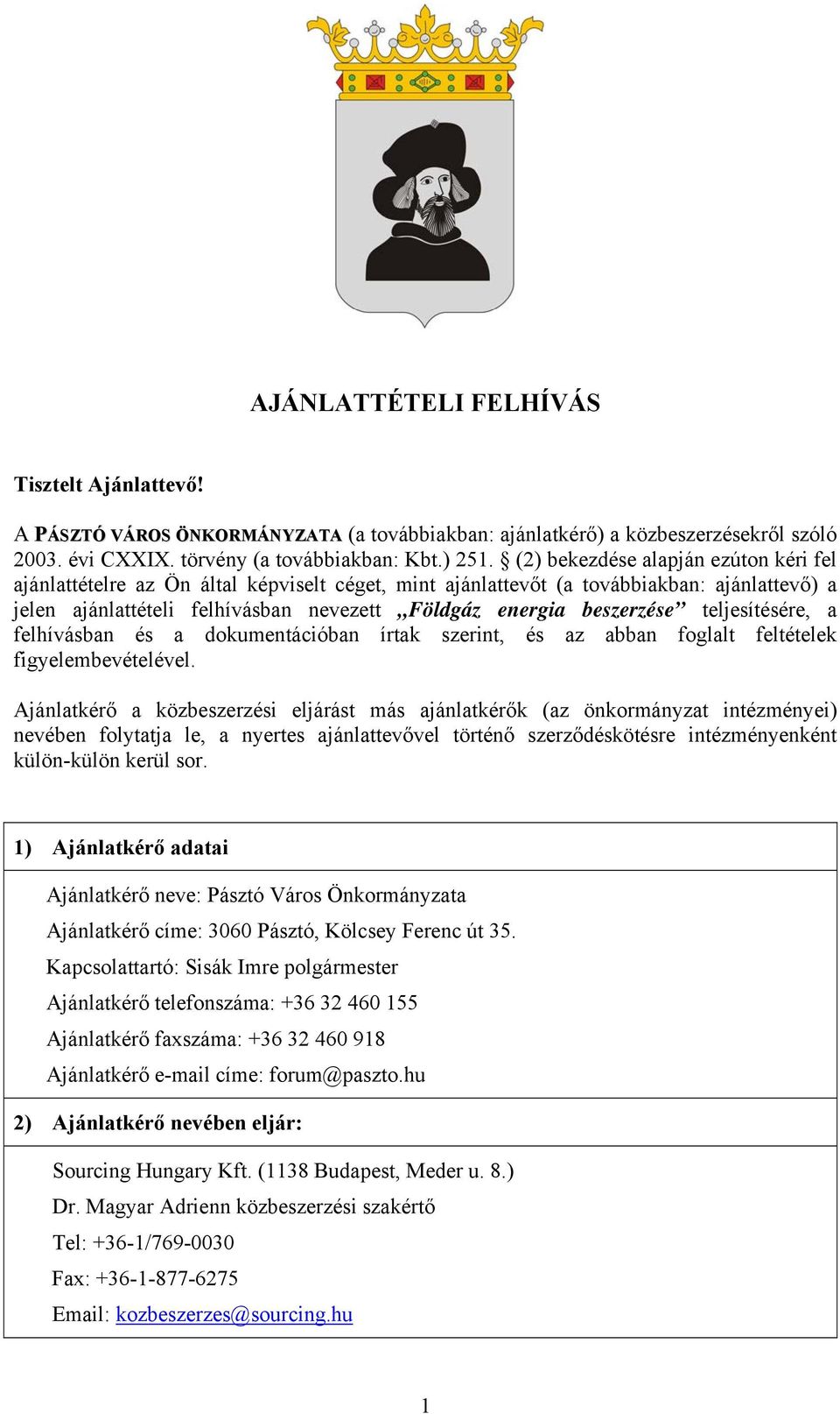 teljesítésére, a felhívásban és a dokumentációban írtak szerint, és az abban foglalt feltételek figyelembevételével.