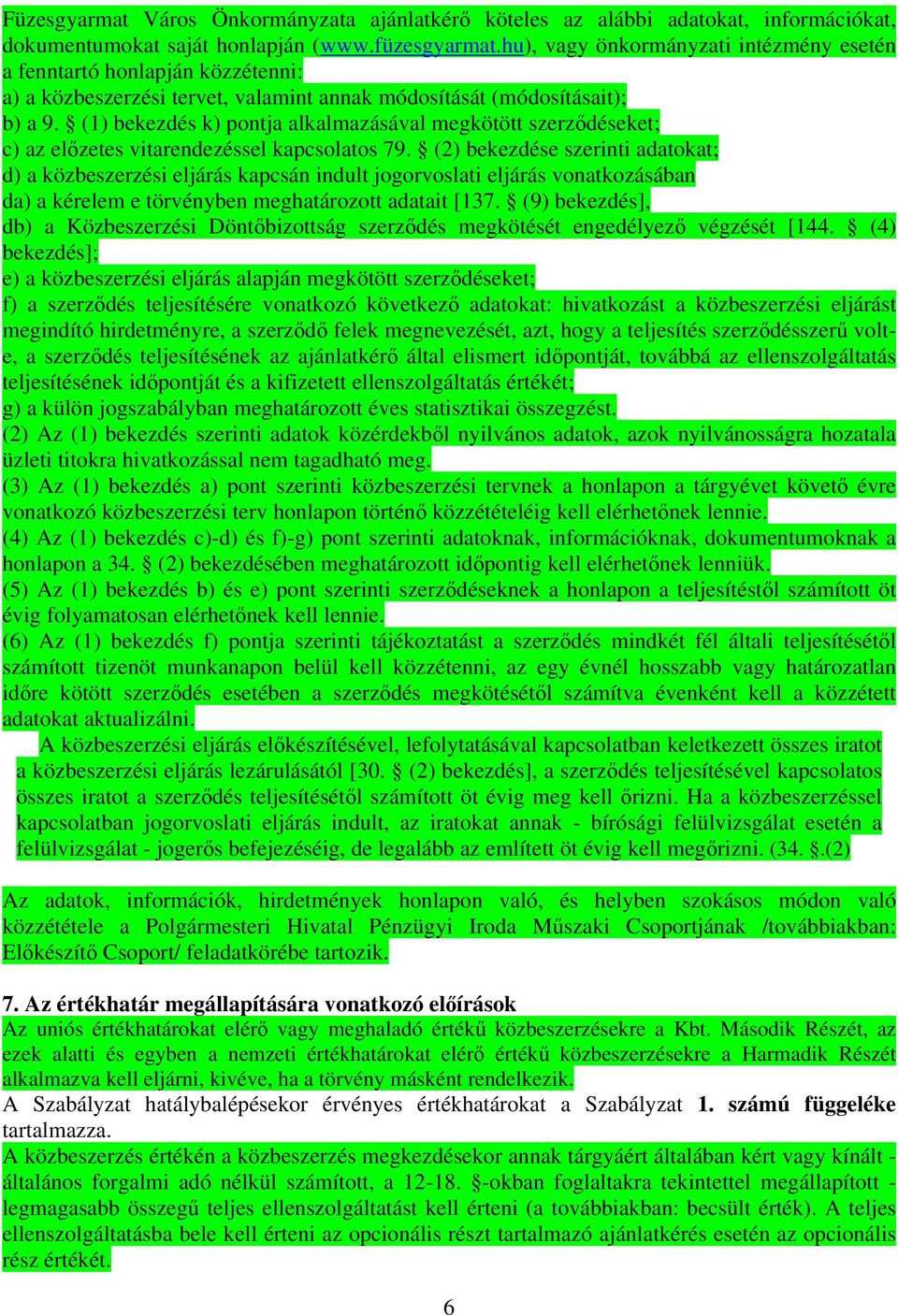 (1) bekezdés k) pontja alkalmazásával megkötött szerződéseket; c) az előzetes vitarendezéssel kapcsolatos 79.