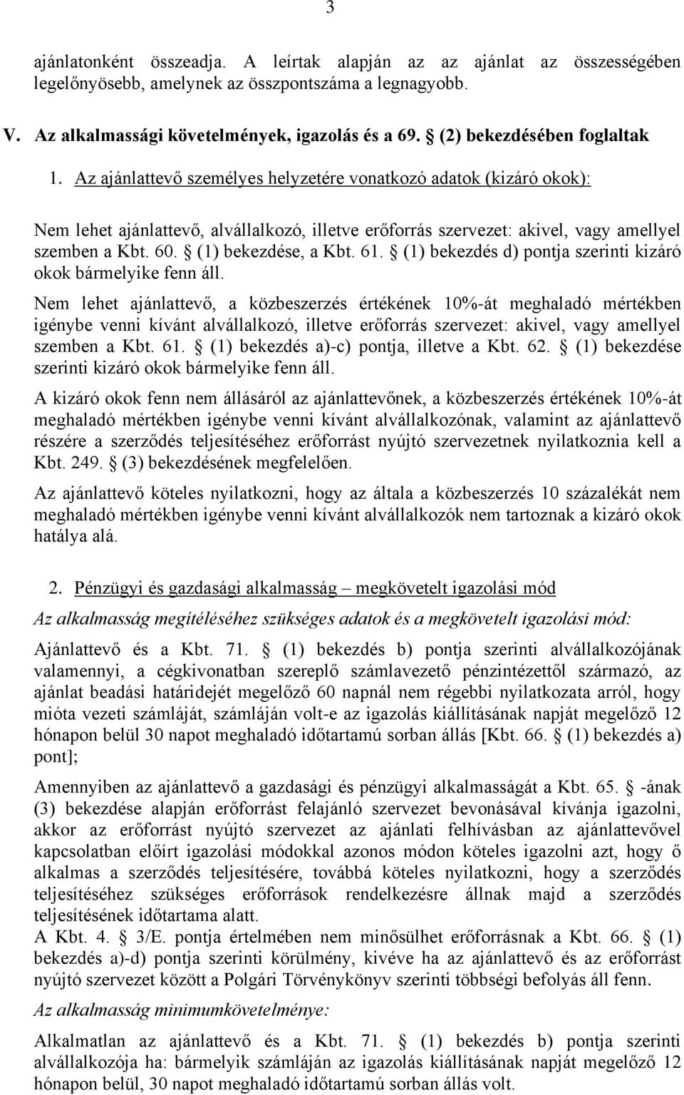 60. (1) bekezdése, a Kbt. 61. (1) bekezdés d) pontja szerinti kizáró okok bármelyike fenn áll.