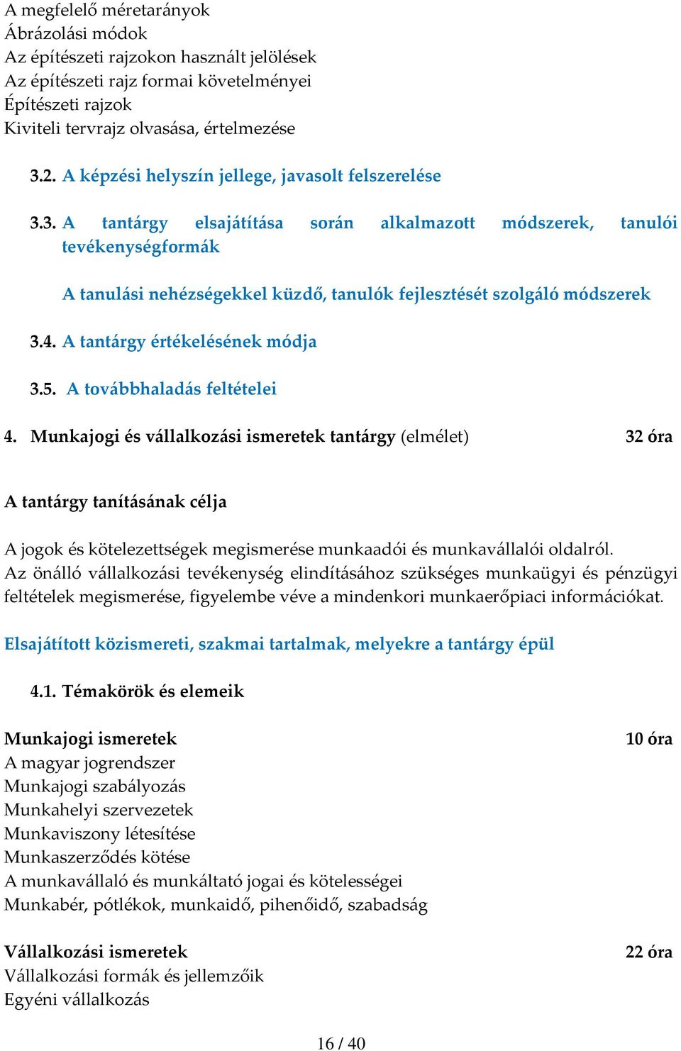 3. A tantárgy elsajátítása során alkalmazott módszerek, tanulói tevékenységformák A tanulási nehézségekkel küzdő, tanulók fejlesztését szolgáló módszerek 3.4. A tantárgy értékelésének módja 3.5.
