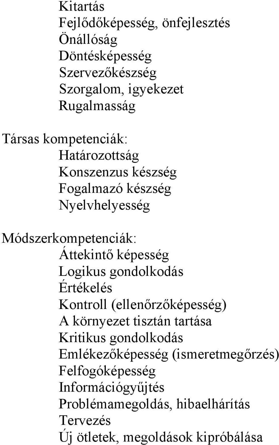 Logikus gondolkodás Értékelés Kontroll (ellenőrzőképesség) környezet tisztán tartása Kritikus gondolkodás Emlékezőképesség