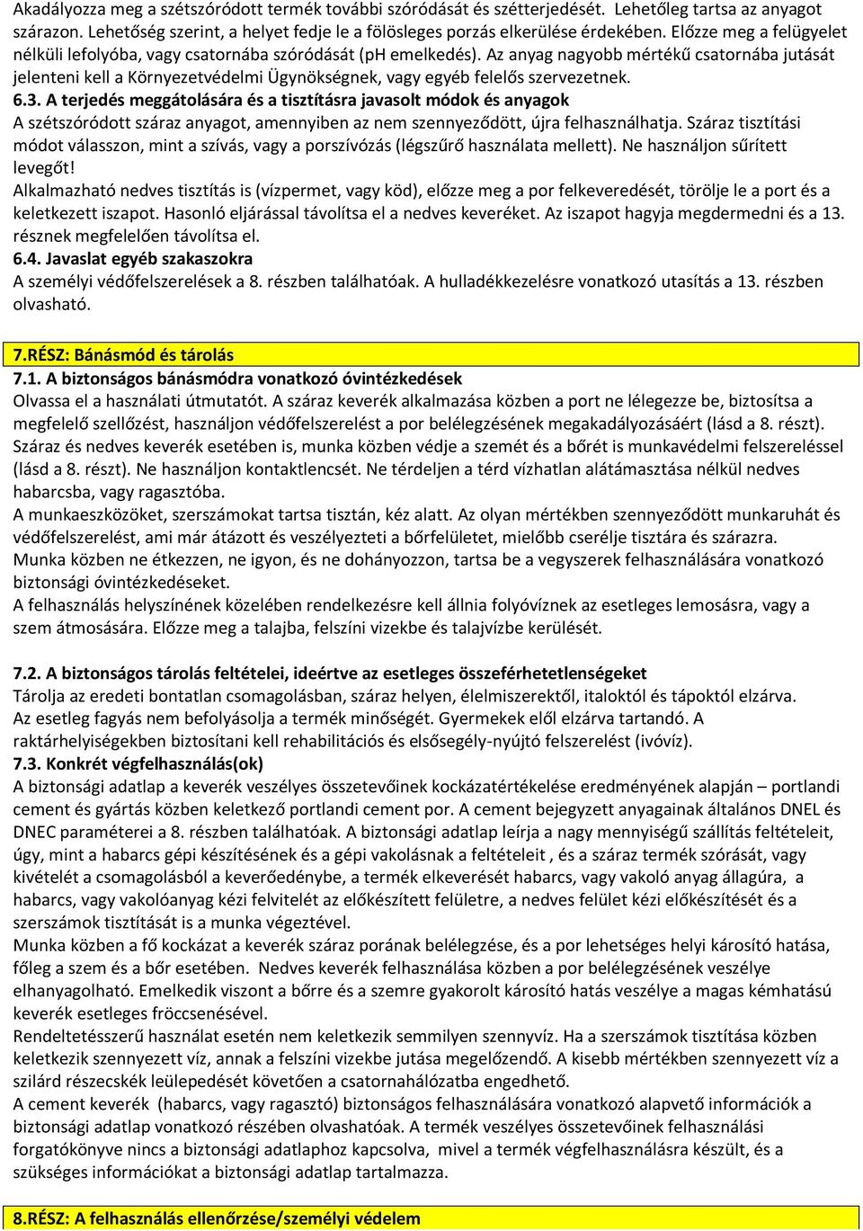 Az anyag nagyobb mértékű csatornába jutását jelenteni kell a Környezetvédelmi Ügynökségnek, vagy egyéb felelős szervezetnek. 6.3.
