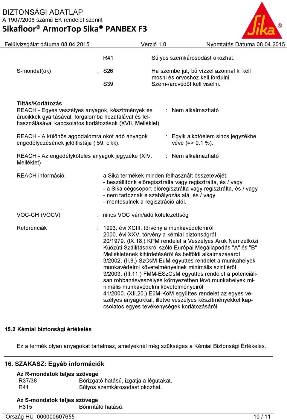 Melléklet) REACH - A különös aggodalomra okot adó anyagok engedélyezésének jelöltlistája ( 59. cikk). REACH - Az engedélyköteles anyagok jegyzéke (XIV.