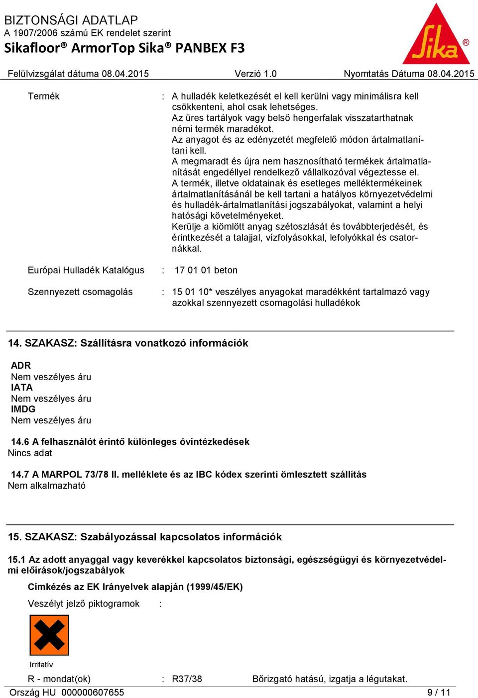 A termék, illetve oldatainak és esetleges melléktermékeinek ártalmatlanításánál be kell tartani a hatályos környezetvédelmi és hulladék-ártalmatlanítási jogszabályokat, valamint a helyi hatósági