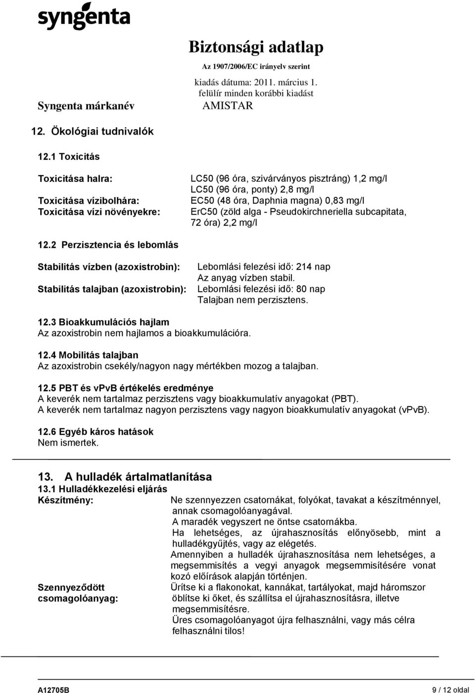 ErC50 (zöld alga - Pseudokirchneriella subcapitata, 72 óra) 2,2 mg/l 12.