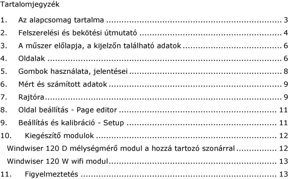 Mért és számított adatok... 9 7. Rajtóra... 9 8. Oldal beállítás - Page editor... 11 9. Beállítás és kalibráció - Setup.
