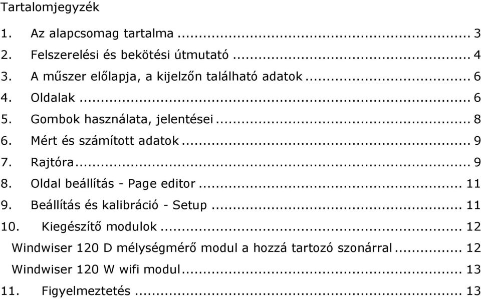 Mért és számított adatok... 9 7. Rajtóra... 9 8. Oldal beállítás - Page editor... 11 9. Beállítás és kalibráció - Setup.