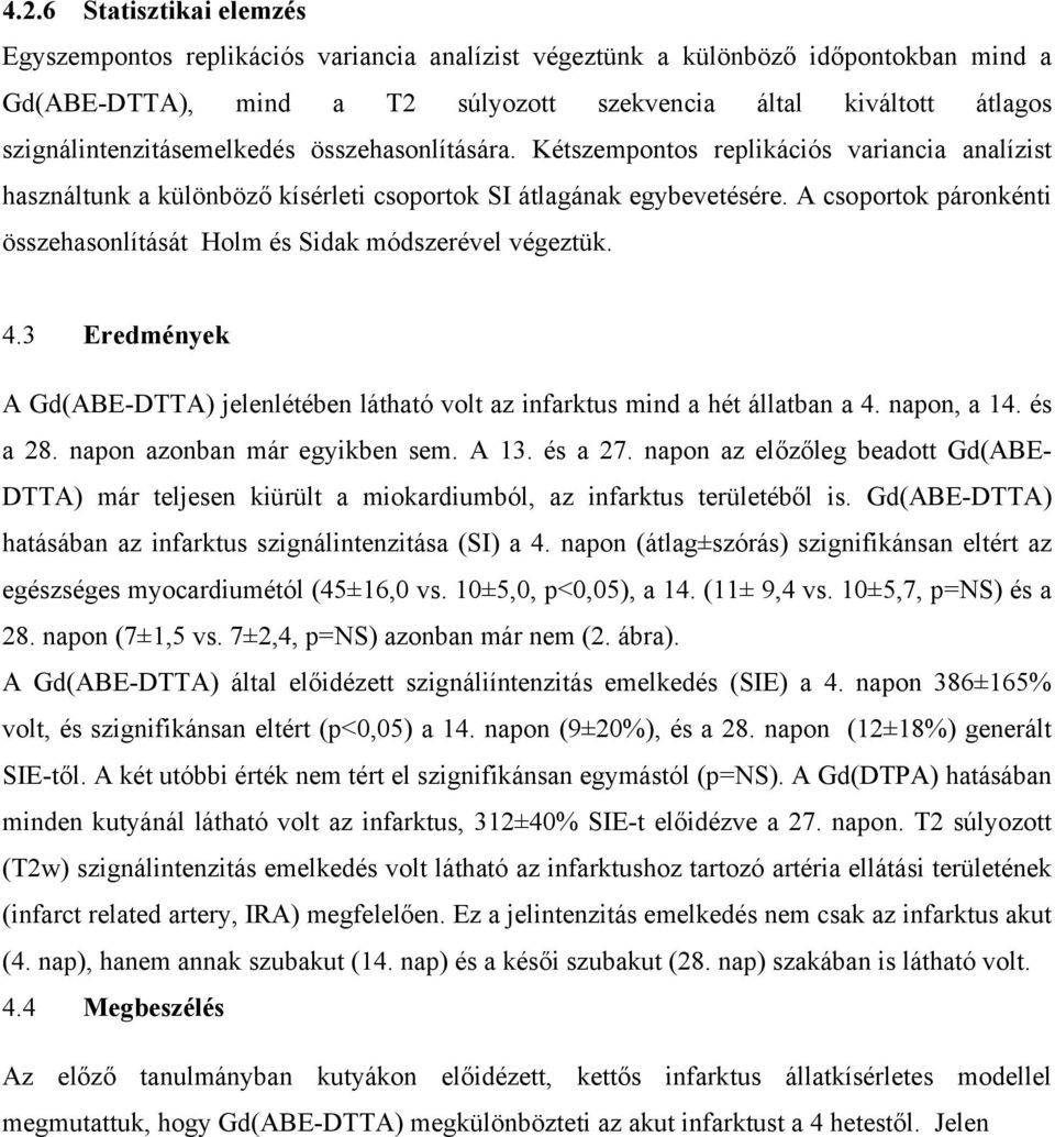 A csoportok páronkénti összehasonlítását Holm és Sidak módszerével végeztük. 4.3 Eredmények A Gd(ABE-DTTA) jelenlétében látható volt az infarktus mind a hét állatban a 4. napon, a 14. és a 28.