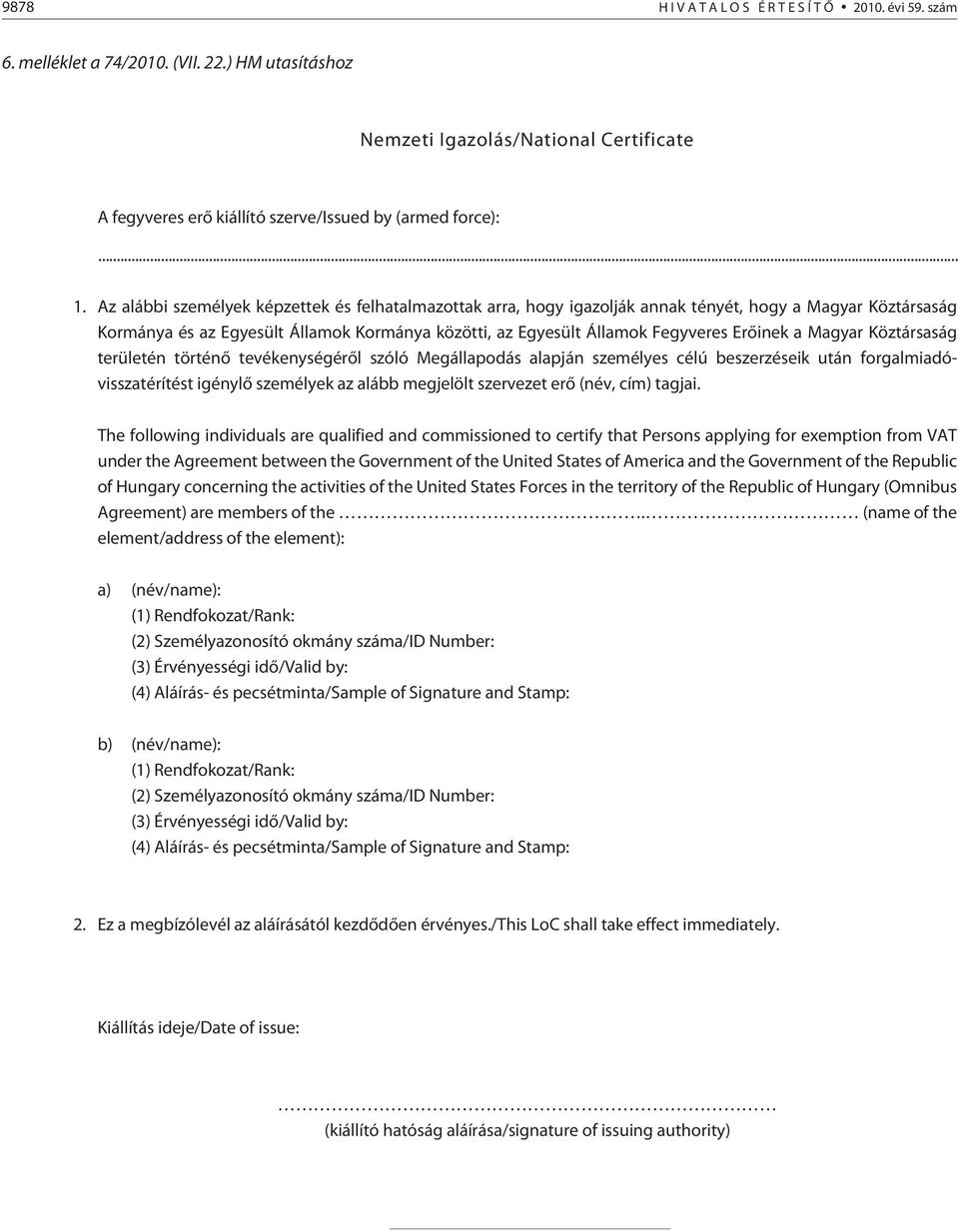 a Magyar Köztársaság területén történõ tevékenységérõl szóló Megállapodás alapján személyes célú beszerzéseik után forgalmiadóvisszatérítést igénylõ személyek az alább megjelölt szervezet erõ (név,