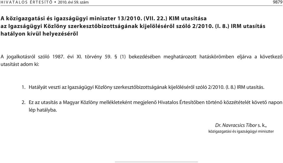 évi XI. törvény 59. (1) bekezdésében meghatározott hatáskörömben eljárva a következõ utasítást adom ki: 1.
