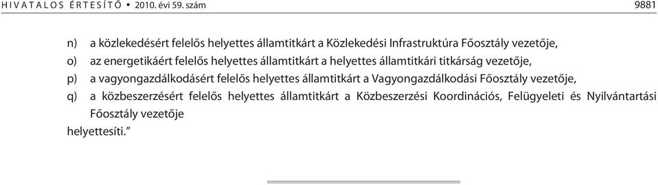 energetikáért felelõs helyettes államtitkárt a helyettes államtitkári titkárság vezetõje, p) a vagyongazdálkodásért