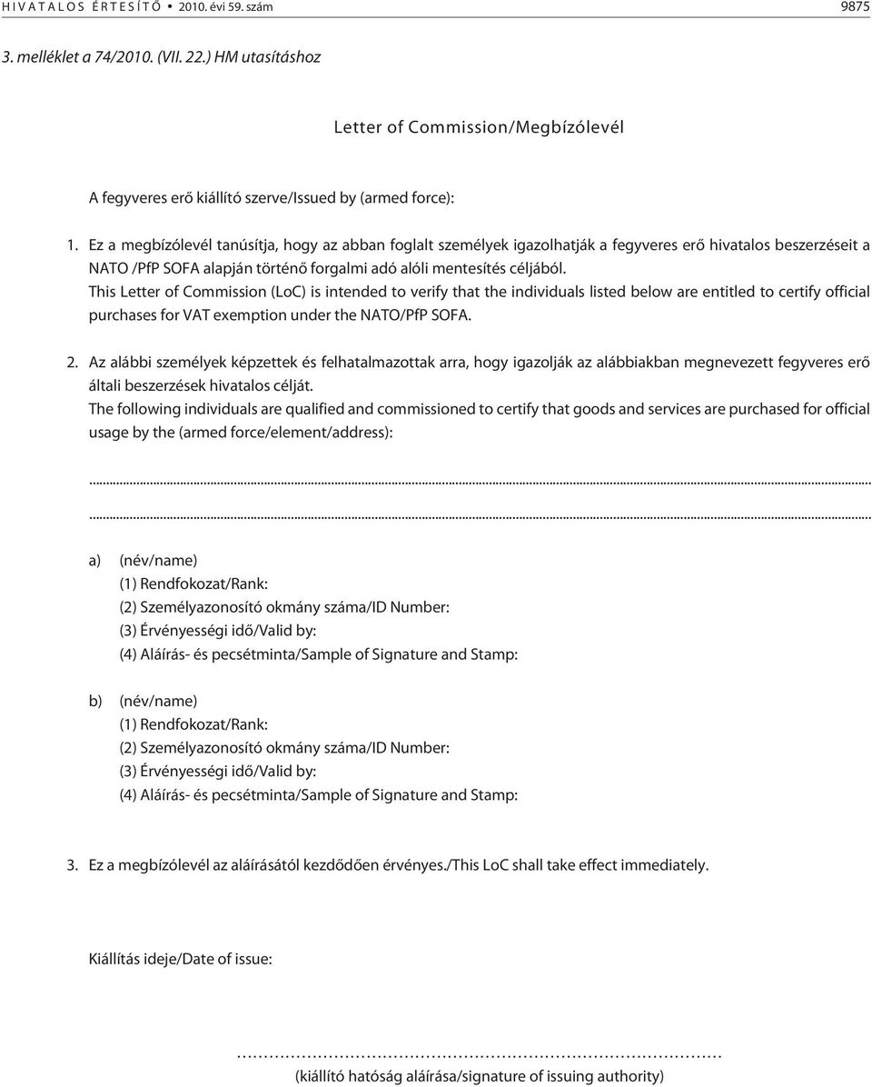 This Letter of Commission (LoC) is intended to verify that the individuals listed below are entitled to certify official purchases for VAT exemption under the NATO/PfP SOFA. 2.
