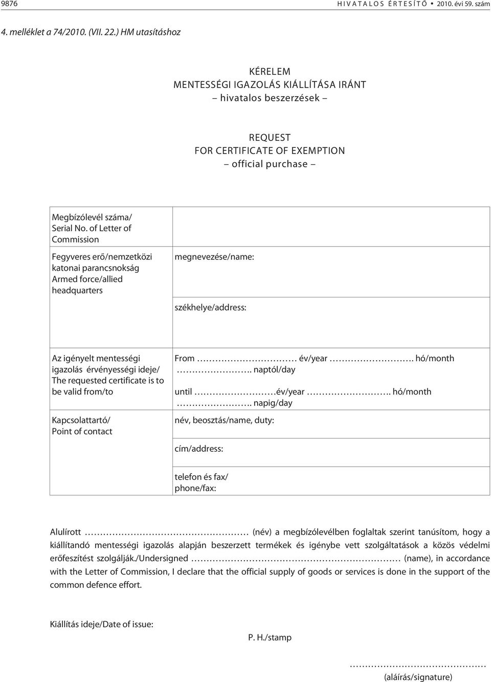 of Letter of Commission Fegyveres erõ/nemzetközi katonai parancsnokság Armed force/allied headquarters megnevezése/name: székhelye/address: Az igényelt mentességi igazolás érvényességi ideje/ The