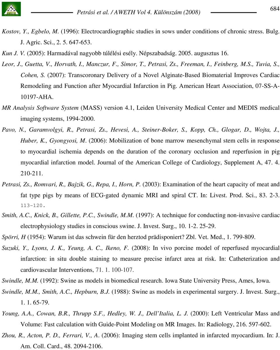 (2007): Transcoronary Delivery of a Novel Alginate-Based Biomaterial Improves Cardiac Remodeling and Function after Myocardial Infarction in Pig. American Heart Association, 07-SS-A- 10197-AHA.