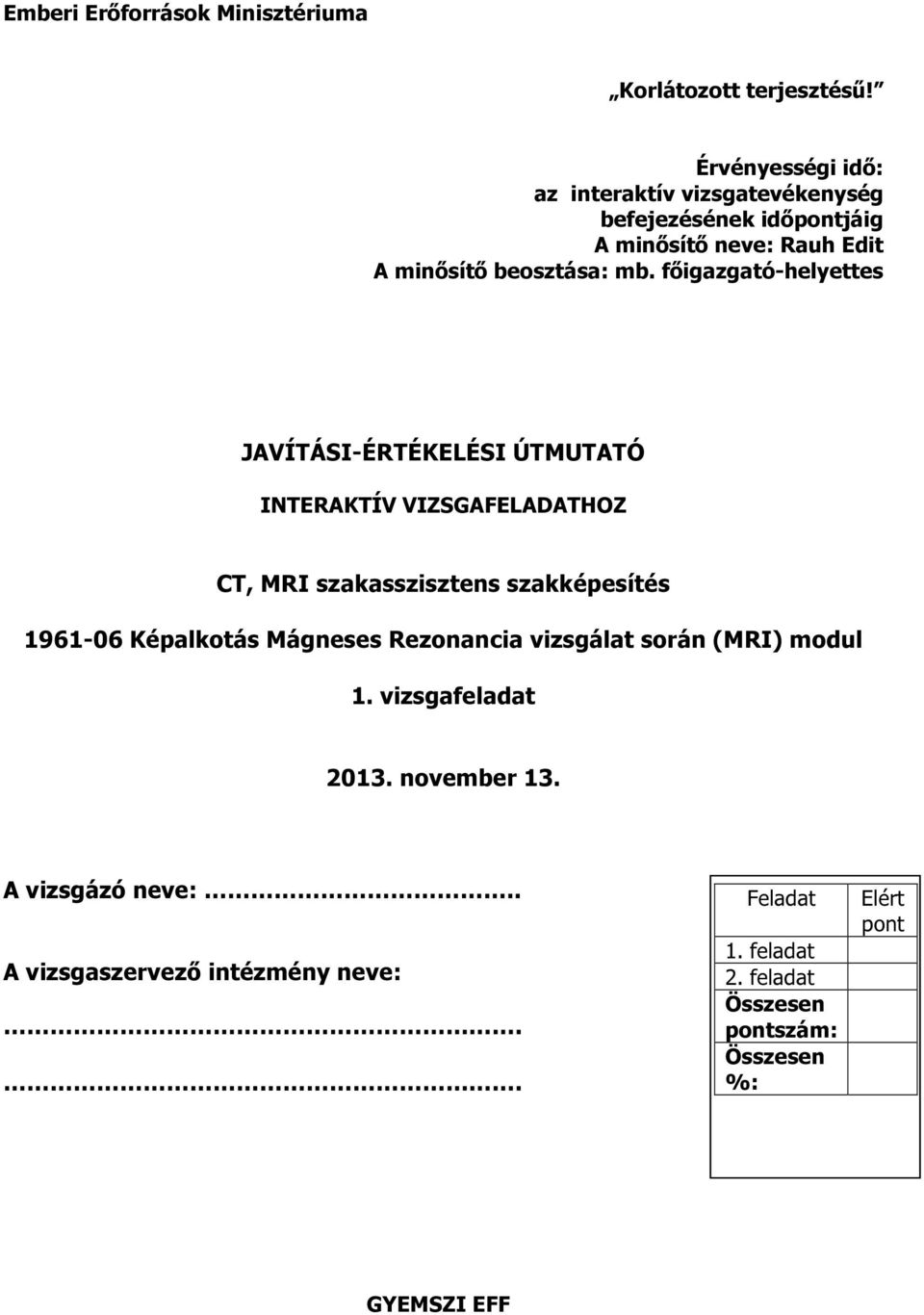 főigazgató-helyettes JAVÍTÁSI-ÉRTÉKELÉSI ÚTMUTATÓ INTERAKTÍV VIZSGAFELADATHOZ CT, MRI szakasszisztens szakképesítés 96-06 Képalkotás