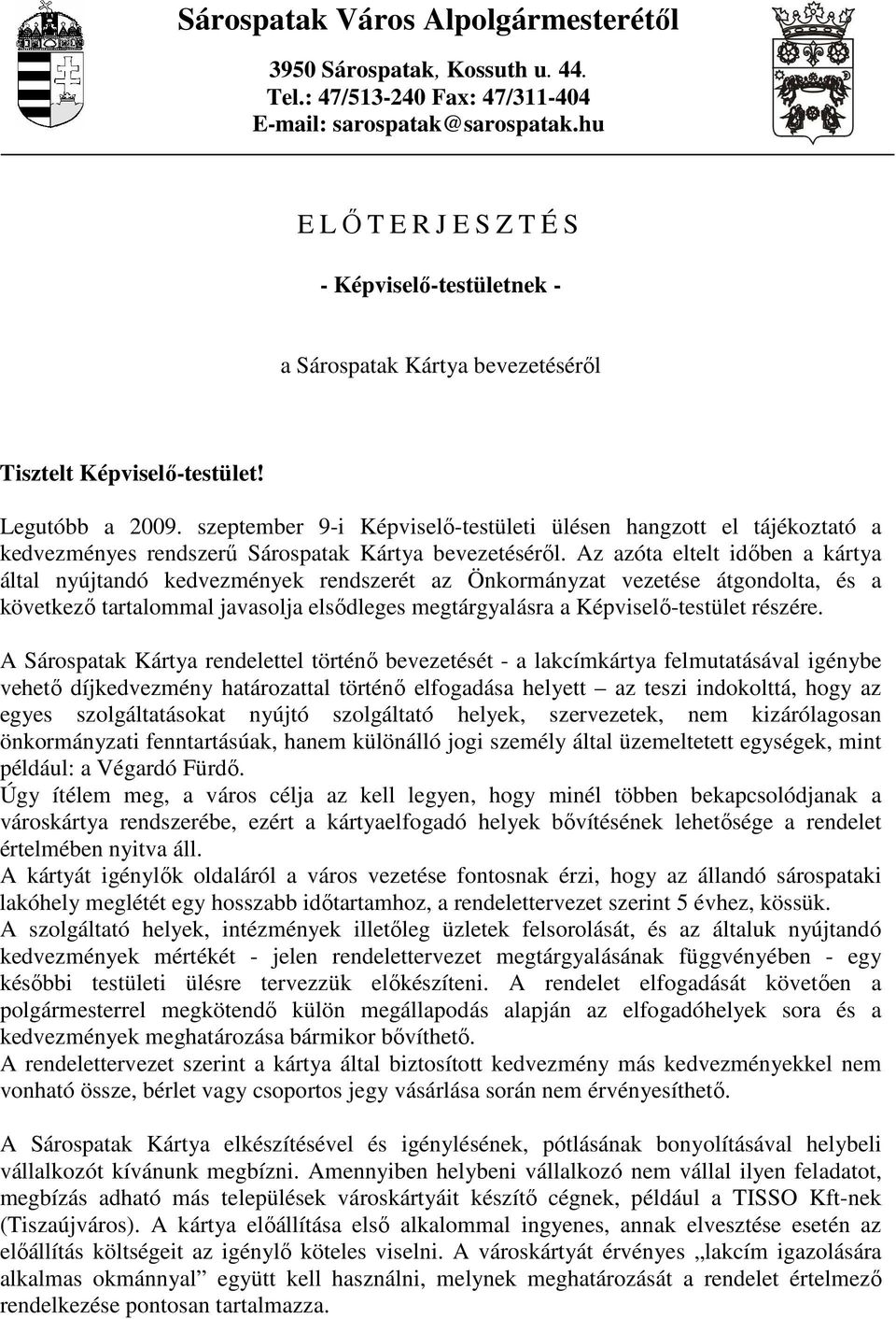 szeptember 9-i Képviselı-testületi ülésen hangzott el tájékoztató a kedvezményes rendszerő Sárospatak Kártya bevezetésérıl.