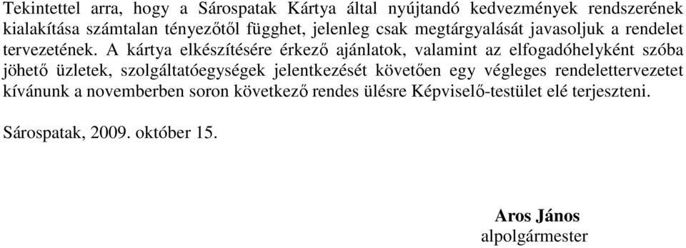 A kártya elkészítésére érkezı ajánlatok, valamint az elfogadóhelyként szóba jöhetı üzletek, szolgáltatóegységek jelentkezését