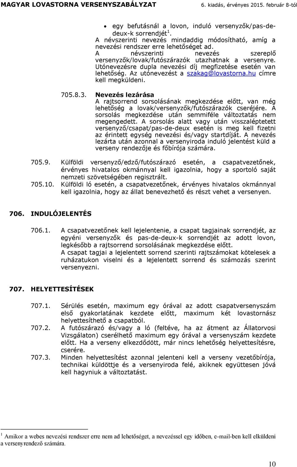 Nevezés lezs A jsoen sosolsnk egkezése elő, vn ég leheőség lovk/vesenyzők/fuószzók cseéjée. A sosols egkezése un seiféle vlozs ne egengee.