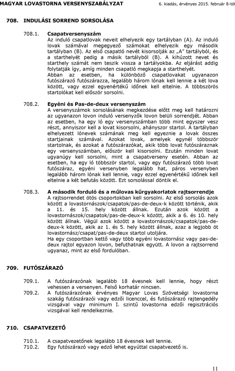 Abbn z eseben, h különböző csplovk ugynzon fuószzó fuószzz, leglbb ho lónk kell lennie ké lov közö, vgy ezzel egyenéékű iőnek kell elelnie. A öbbszöös solók kell előszö sosolni. 708.2.
