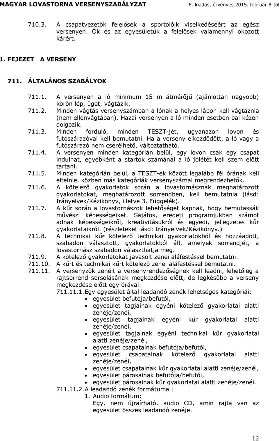 H veseny elkezőö, ló vgy fuószzó ne cseélheő, vlozhó. 711.4. A vesenyen inen kegóin belül, egy lovon csk egy csp inulh, egyébkén sok sznl ló jóléé kell sze elő ni. 711.5.