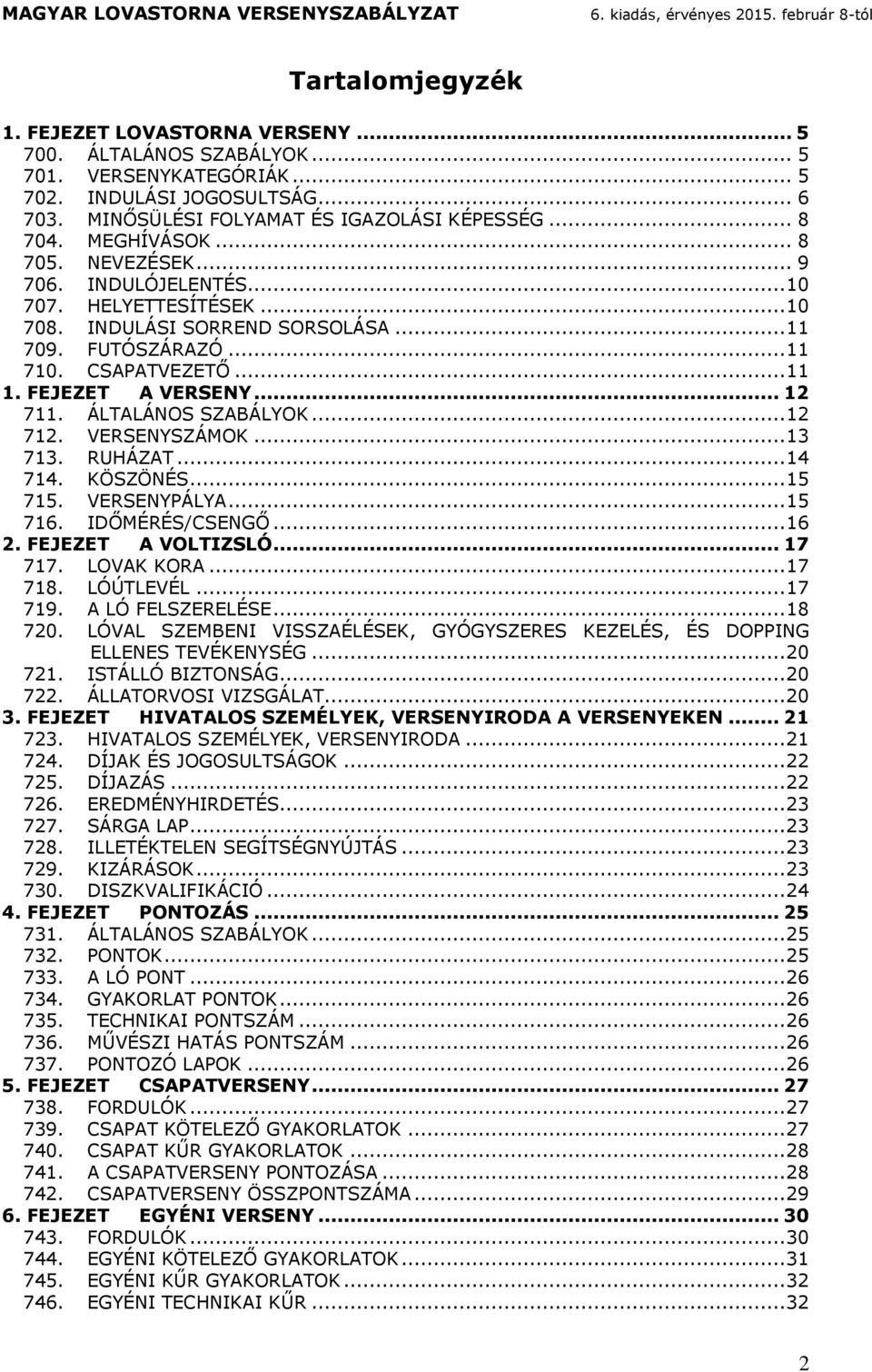 .. 11 710. CSAPATVEZETŐ... 11 1. FEJEZET A VERSENY... 12 711. ÁLTALÁNOS SZABÁLYOK... 12 712. VERSENYSZÁMOK... 13 713. RUHÁZAT... 14 714. KÖSZÖNÉS... 15 715. VERSENYPÁLYA... 15 716. IDŐMÉRÉS/CSENGŐ.