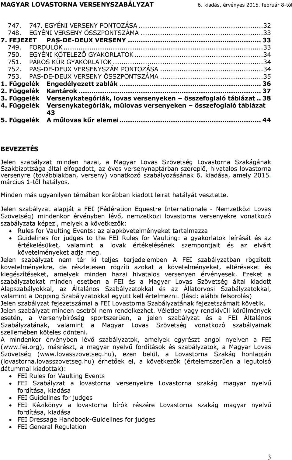 Függelék Knok... 37 3. Függelék Vesenykegóik, lovs vesenyeken összefoglló blz.. 38 4. Függelék Vesenykegóik, űlovs vesenyeken összefoglló blz 43 5. Függelék A űlovs kű eleei.