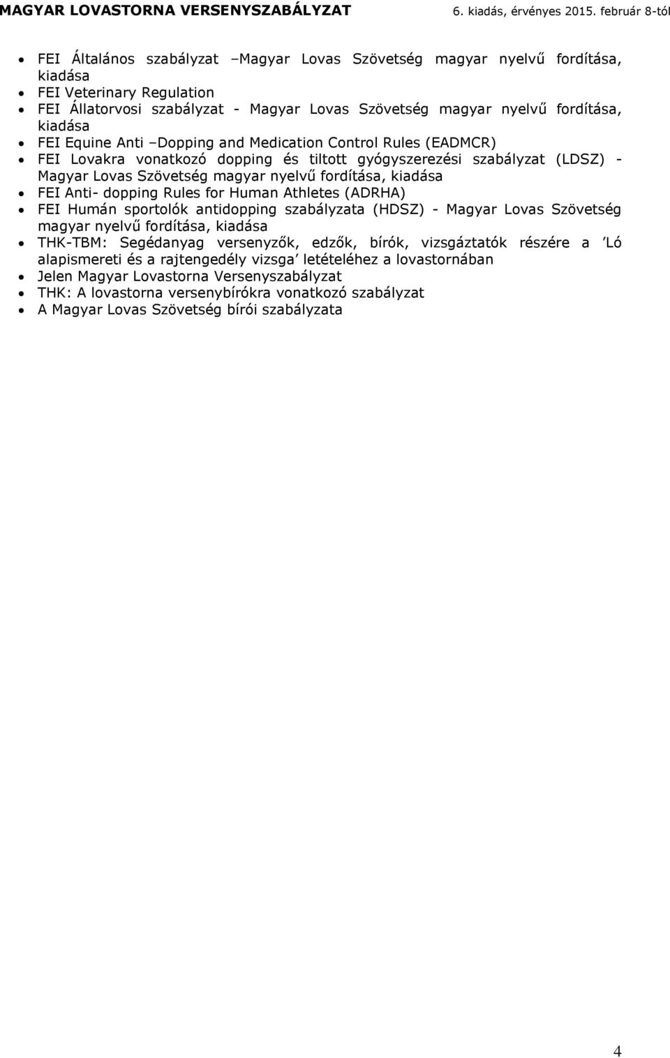 Dopping n Meicion Conol Rules (EADMCR) FEI Lovk vonkozó opping és ilo gyógyszeezési szblyz (LDSZ) - Mgy Lovs Szöveség gy nyelvű foís, kis FEI Ani- opping Rules fo