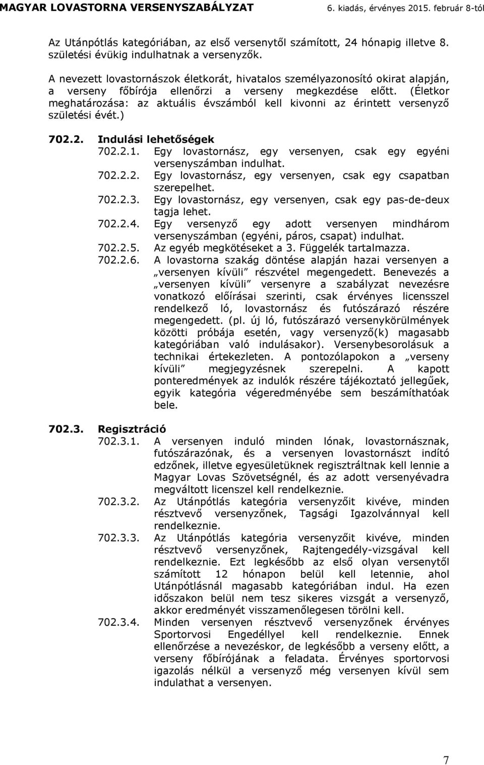 2. Inulsi leheőségek 702.2.1. Egy lovsonsz, egy vesenyen, csk egy egyéni vesenyszbn inulh. 702.2.2. Egy lovsonsz, egy vesenyen, csk egy cspbn szeepelhe. 702.2.3.