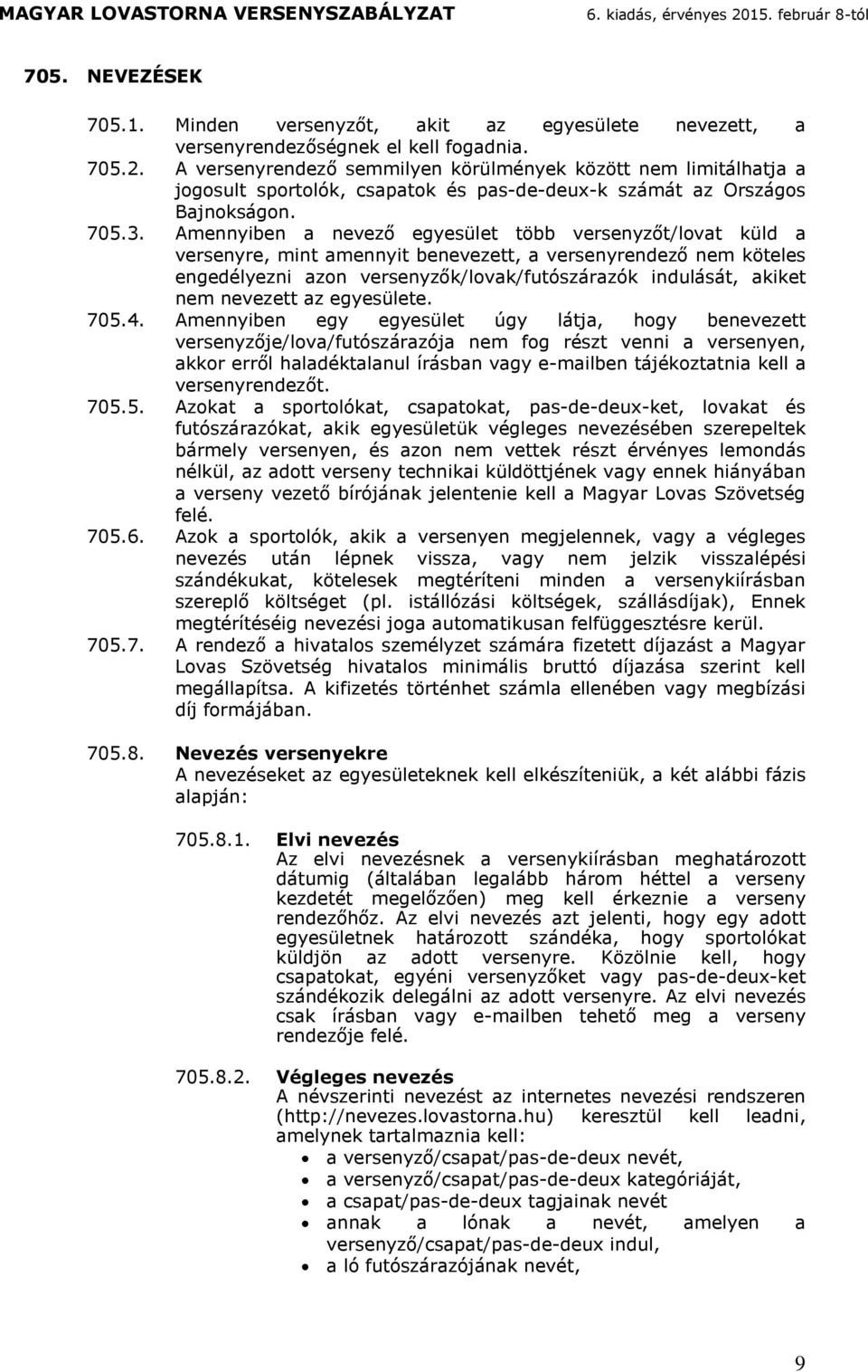 Aennyiben egy egyesüle úgy lj, hogy beneveze vesenyzője/lov/fuószzój ne fog ész venni vesenyen, kko eől hléklnul ísbn vgy e-ilben jékozni kell vesenyenező. 705.