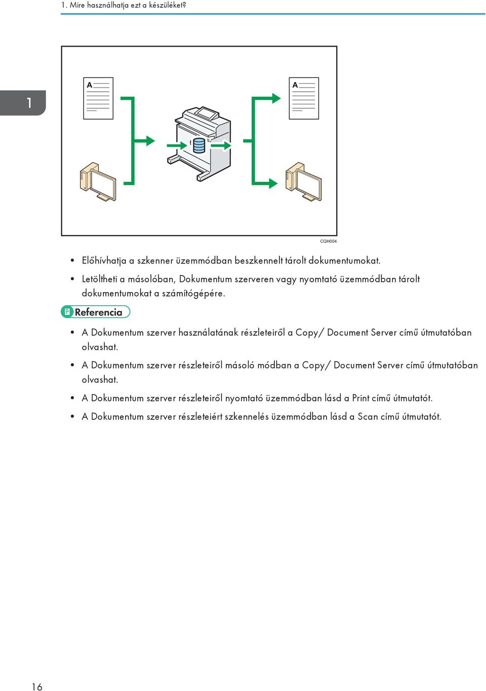 A Dokumentum szerver használatának részleteiről a Copy/ Document Server című útmutatóban olvashat.