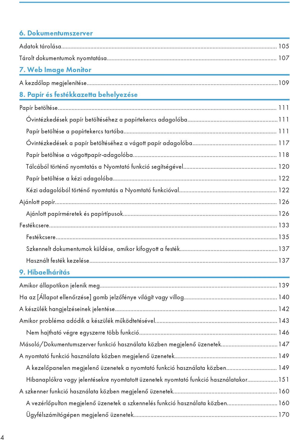 .. 117 Papír betöltése a vágottpapír-adagolóba... 118 Tálcából történő nyomtatás a Nyomtató funkció segítségével... 120 Papír betöltése a kézi adagolóba.