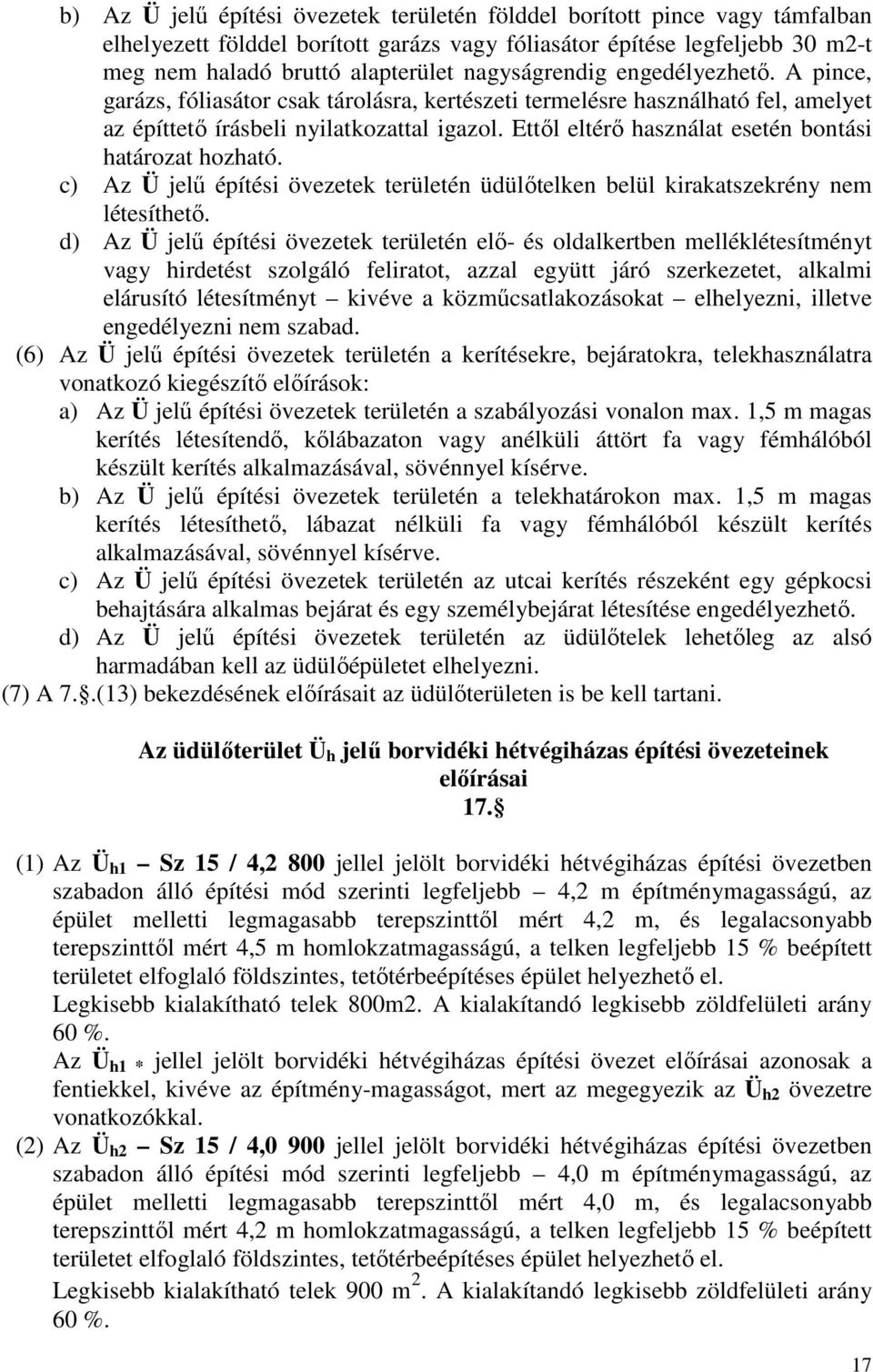 Ettől eltérő használat esetén bontási határozat hozható. c) Az Ü jelű építési övezetek területén üdülőtelken belül kirakatszekrény nem létesíthető.