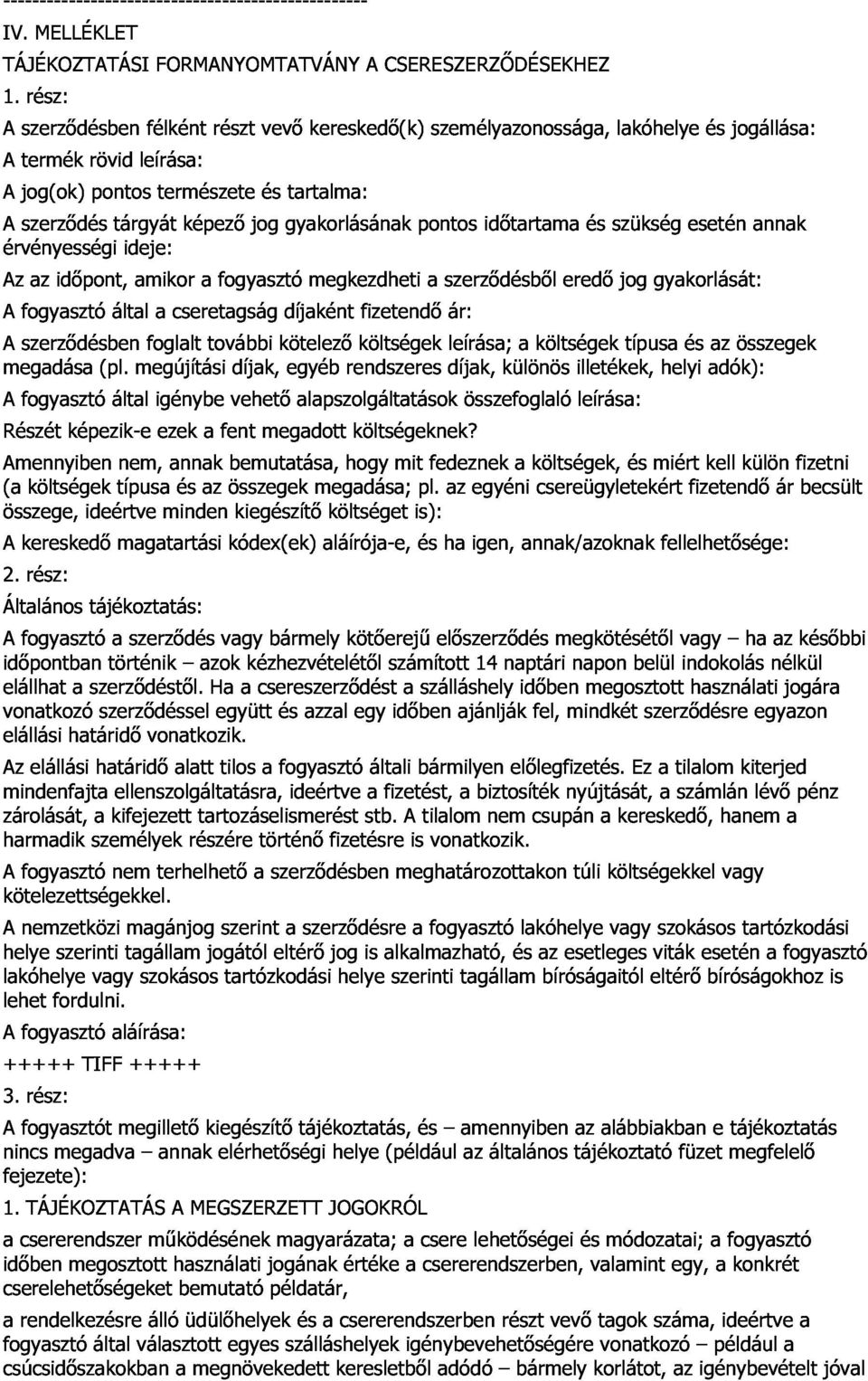 gyakorlásának tartalma: pontos személyazonossága, idıtartama és szükség lakóhelye esetén és jogállása: érvényességi Az fogyasztó az idıpont, által ideje: amikor a cseretagság a fogyasztó díjaként