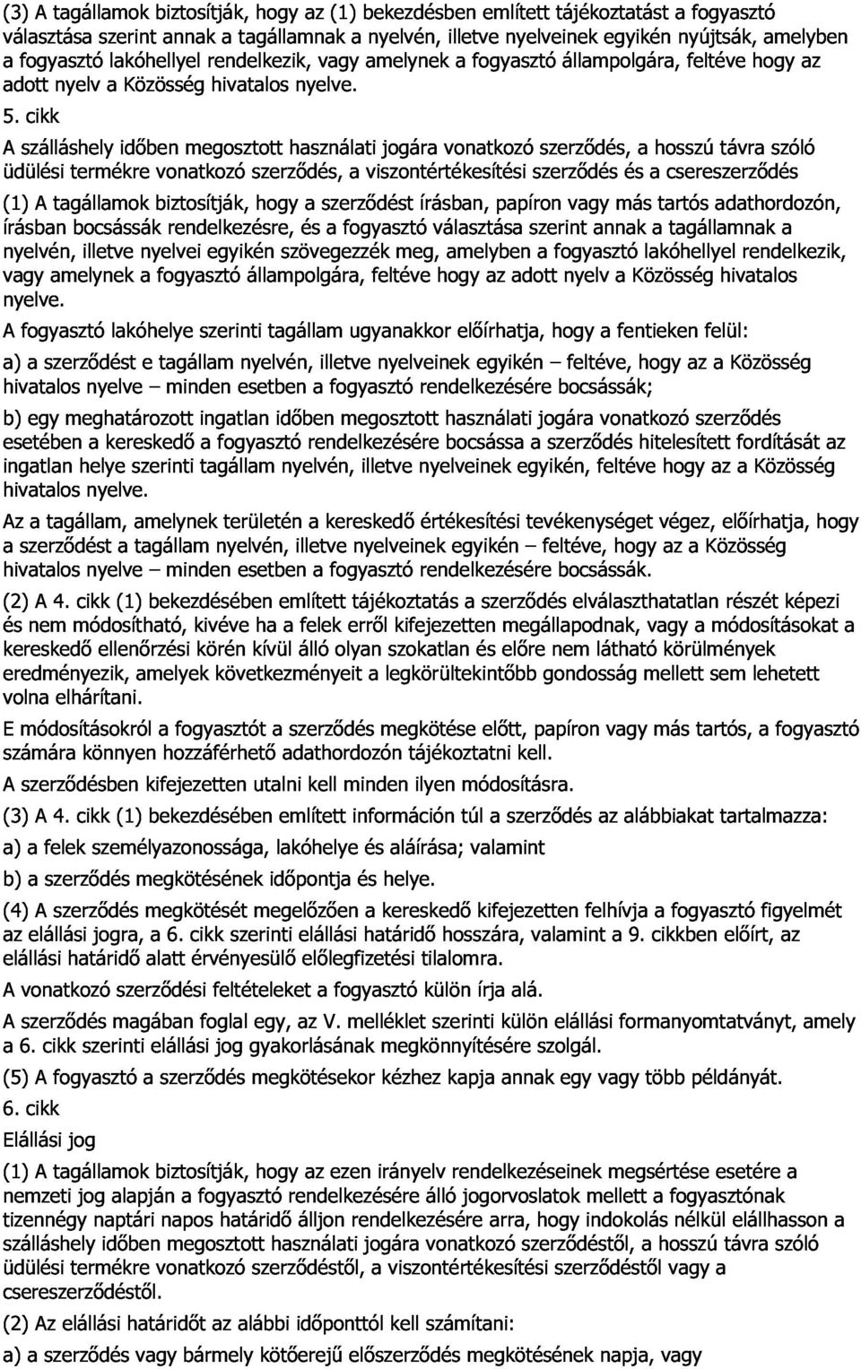 hogy amelyben A szálláshely cikk idıben megosztott használati jogára vonatkozó szerzıdés, a hosszú távra szóló az üdülési (1) írásban nyelvén, A tagállamok termékre bocsássák biztosítják, vonatkozó