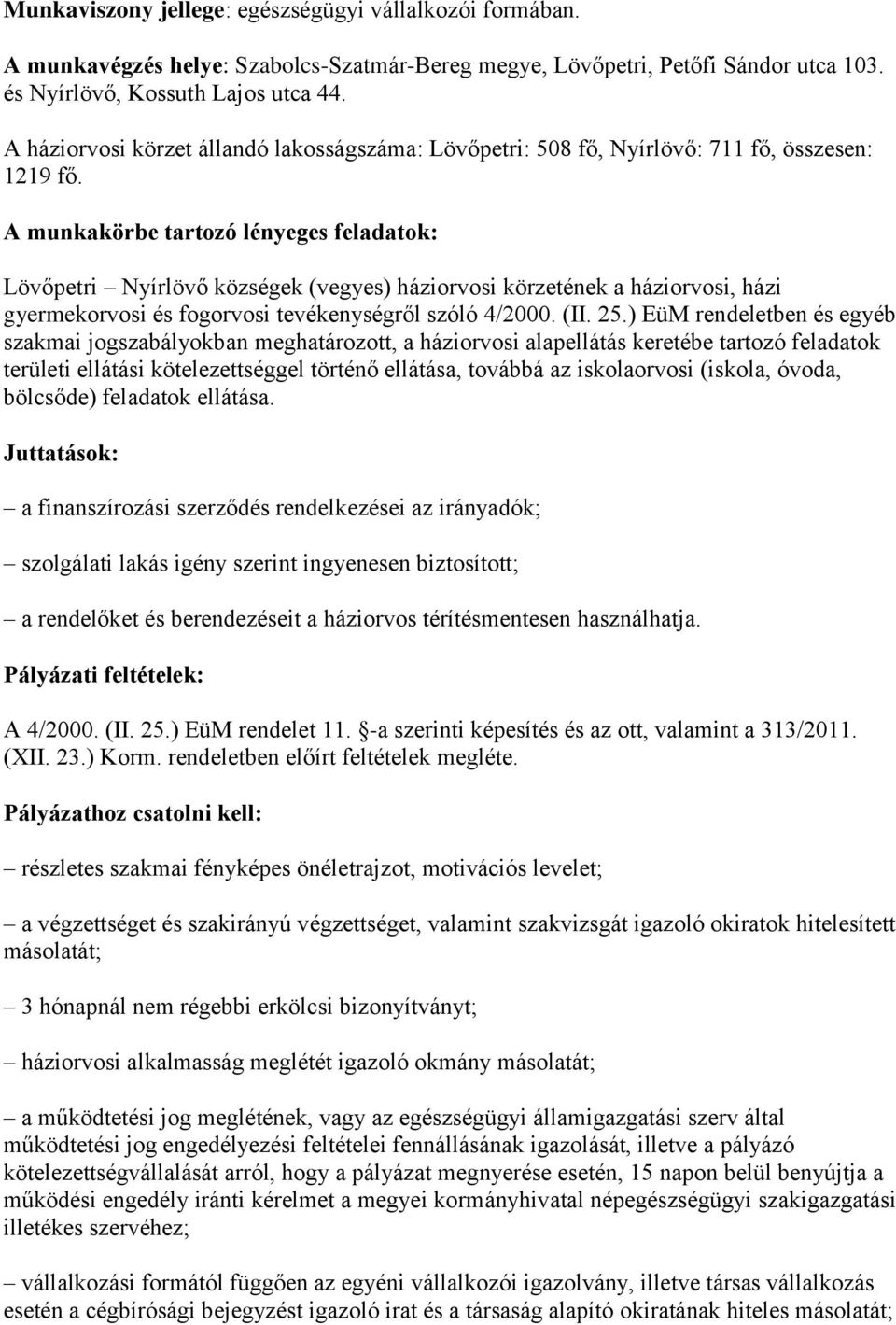 A munkakörbe tartozó lényeges feladatok: Lövőpetri Nyírlövő községek (vegyes) háziorvosi körzetének a háziorvosi, házi gyermekorvosi és fogorvosi tevékenységről szóló 4/2000. (II. 25.