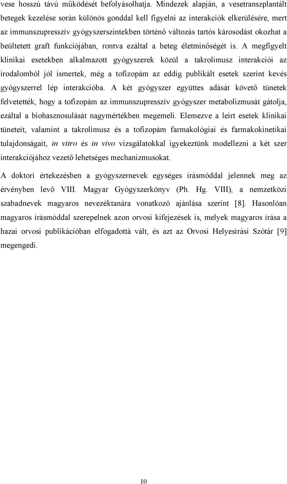 károsodást okozhat a beültetett graft funkciójában, rontva ezáltal a beteg életminőségét is.