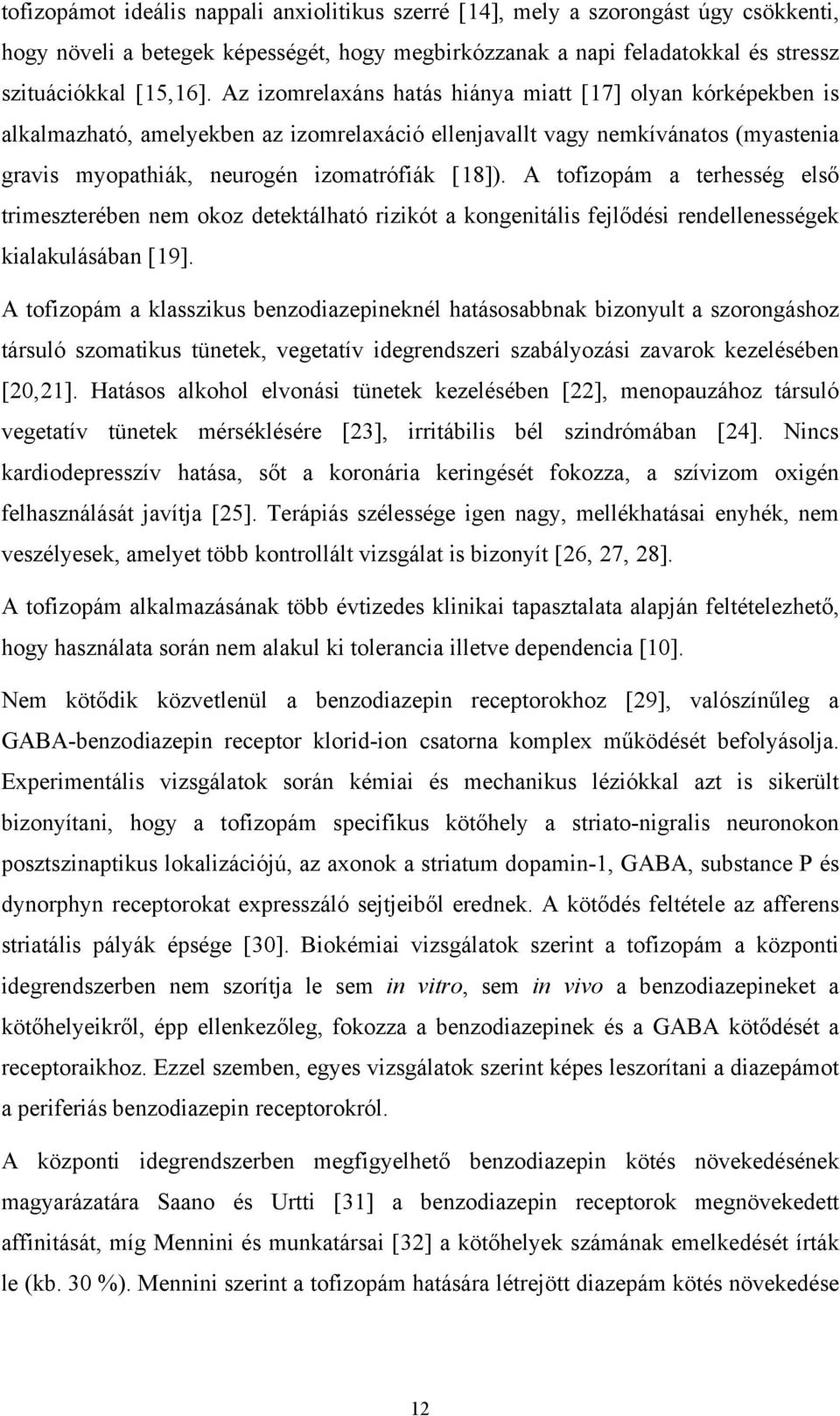 A tofizopám a terhesség első trimeszterében nem okoz detektálható rizikót a kongenitális fejlődési rendellenességek kialakulásában [19].