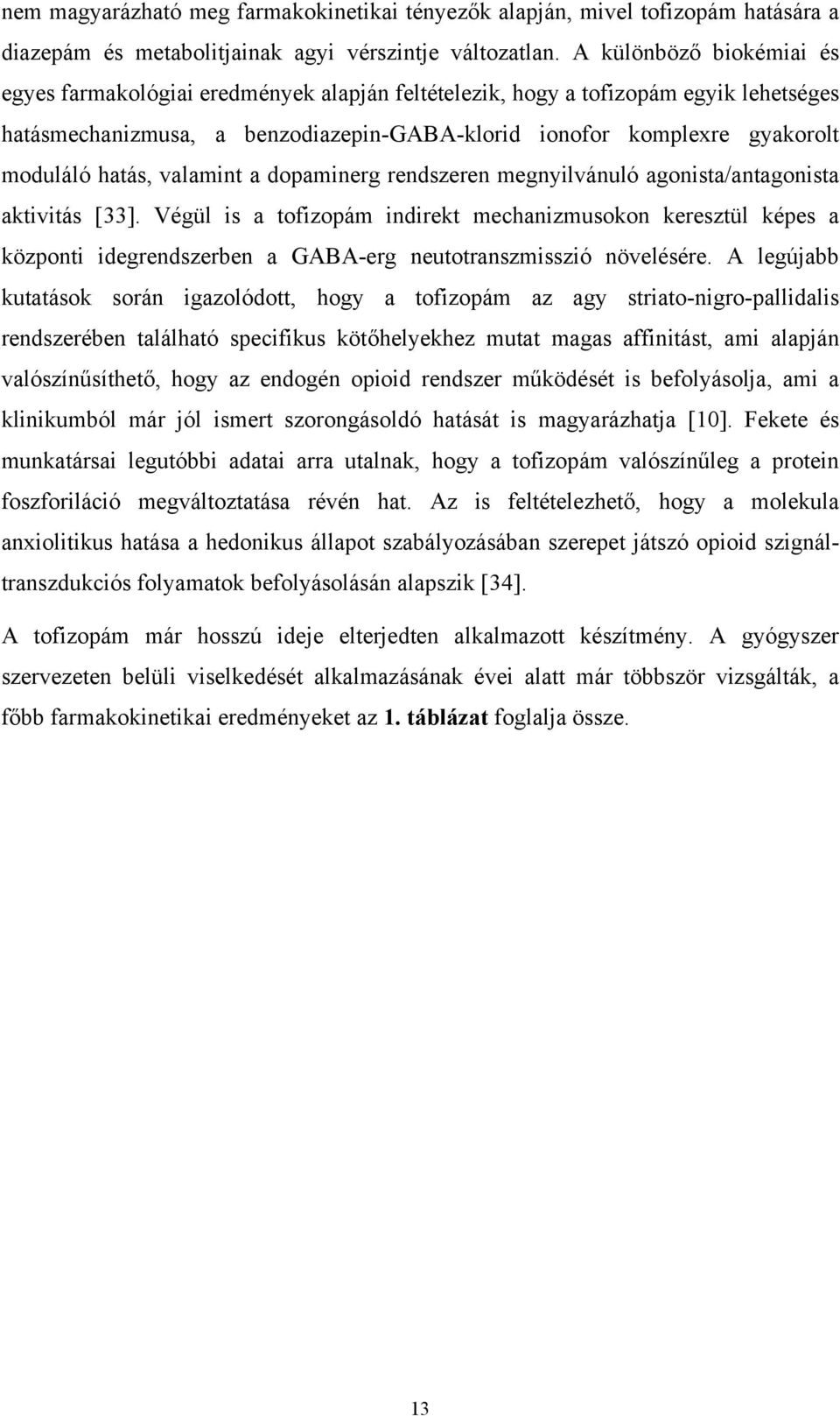 hatás, valamint a dopaminerg rendszeren megnyilvánuló agonista/antagonista aktivitás [33].