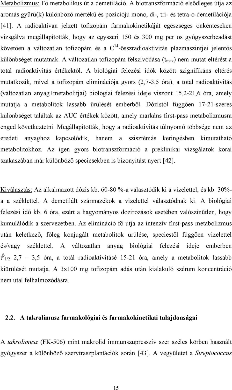 14 -összradioaktivitás plazmaszintjei jelentős különbséget mutatnak. A változatlan tofizopám felszívódása (t max ) nem mutat eltérést a total radioaktivitás értékektől.