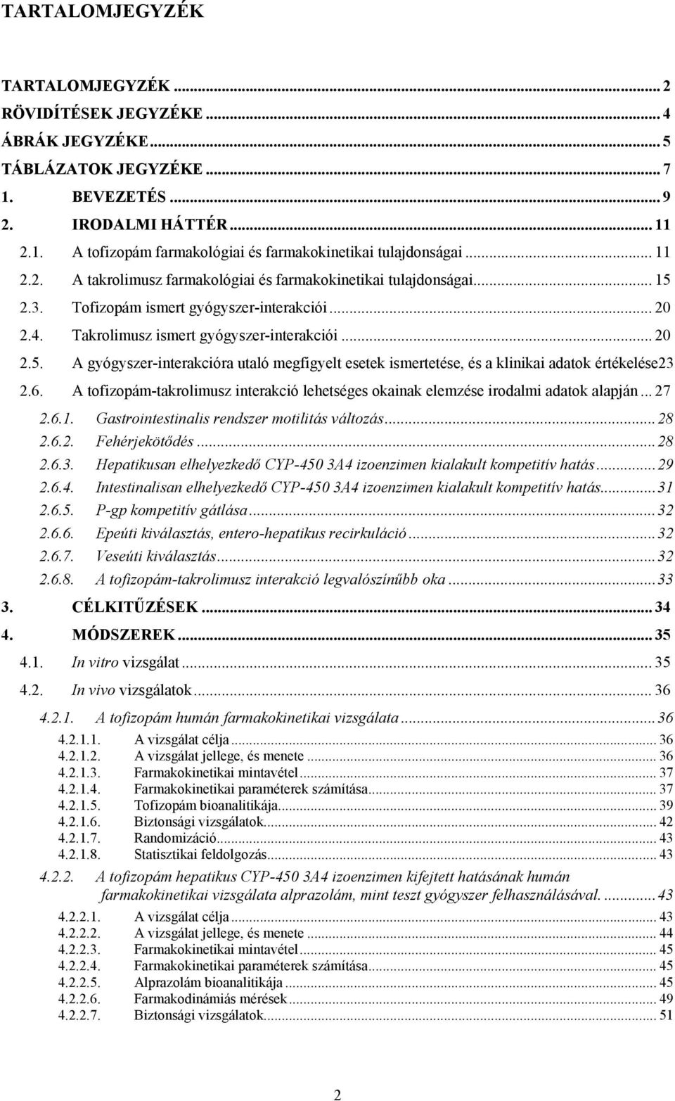 6. A tofizopám-takrolimusz interakció lehetséges okainak elemzése irodalmi adatok alapján... 27 2.6.1. Gastrointestinalis rendszer motilitás változás...28 2.6.2. Fehérjekötődés...28 2.6.3.