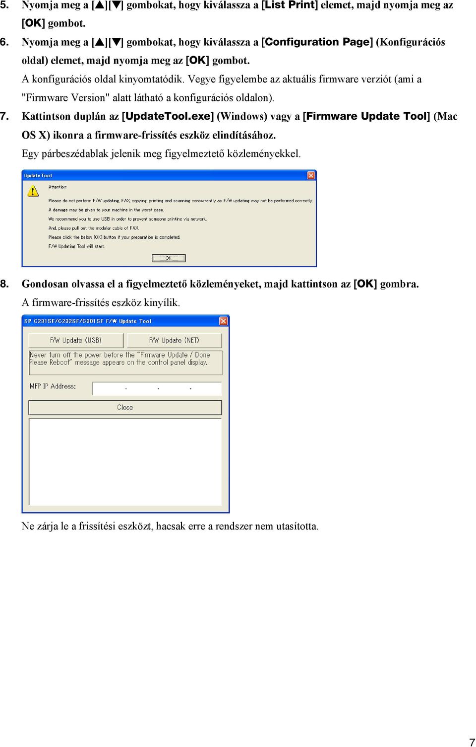 Vegye figyelembe az aktuális firmware verziót (ami a "Firmware Version" alatt látható a konfigurációs oldalon). 7. Kattintson duplán az [UpdateTool.