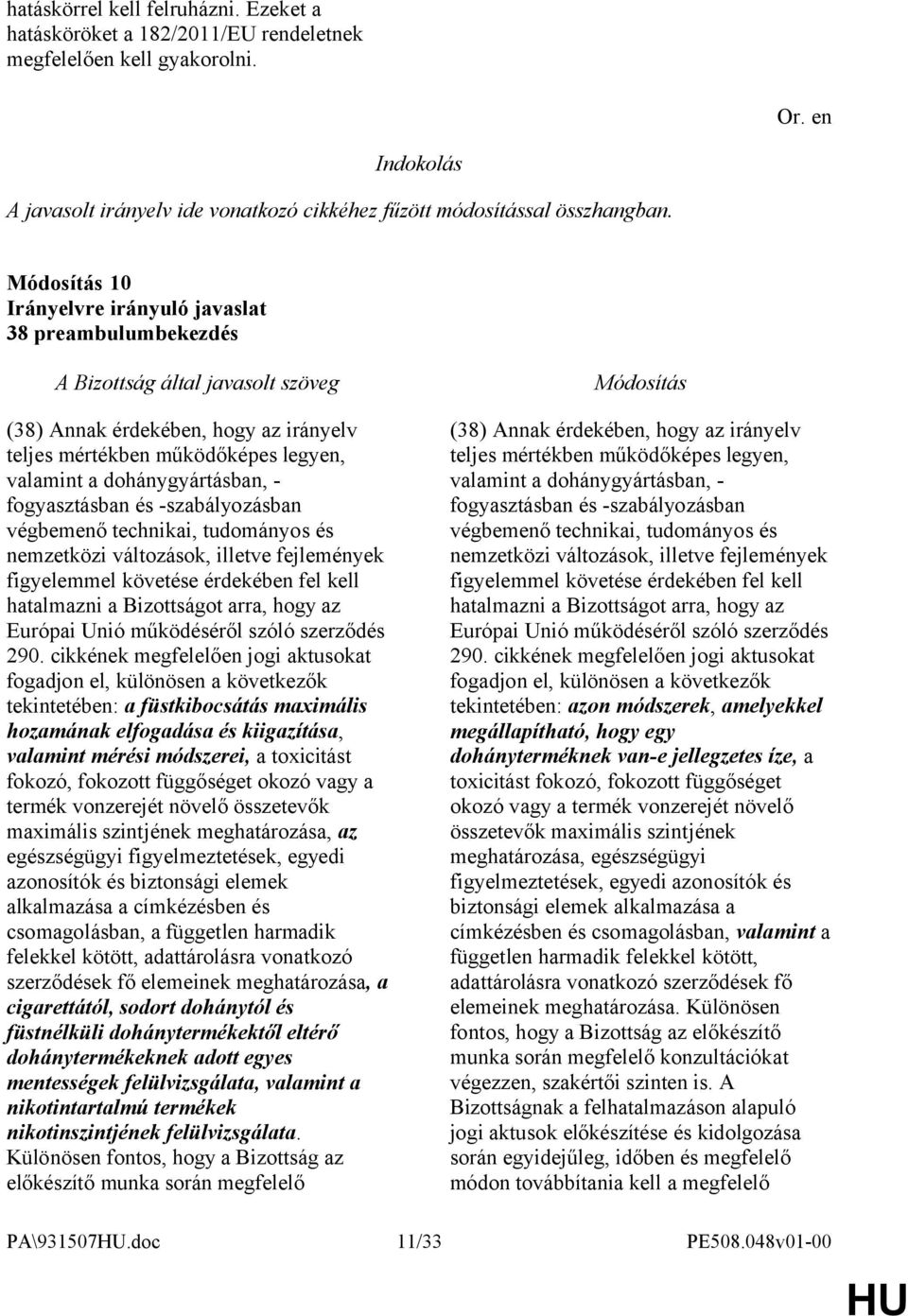 nemzetközi változások, illetve fejlemények figyelemmel követése érdekében fel kell hatalmazni a Bizottságot arra, hogy az Európai Unió működéséről szóló szerződés 290.