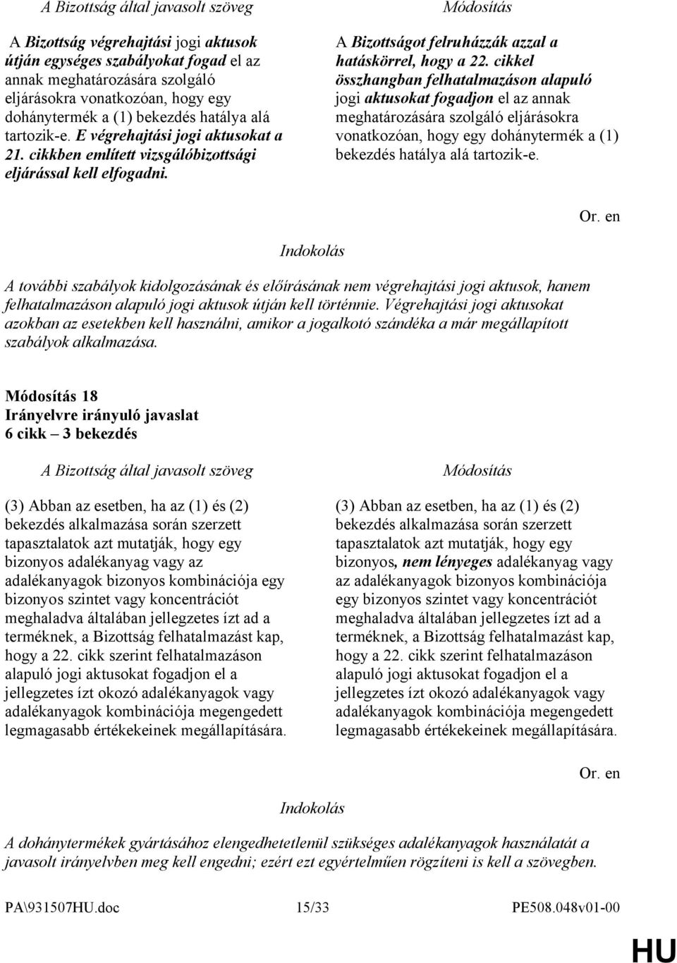 cikkel összhangban felhatalmazáson alapuló jogi aktusokat fogadjon el az annak meghatározására szolgáló eljárásokra vonatkozóan, hogy egy dohánytermék a (1) bekezdés hatálya alá tartozik-e.