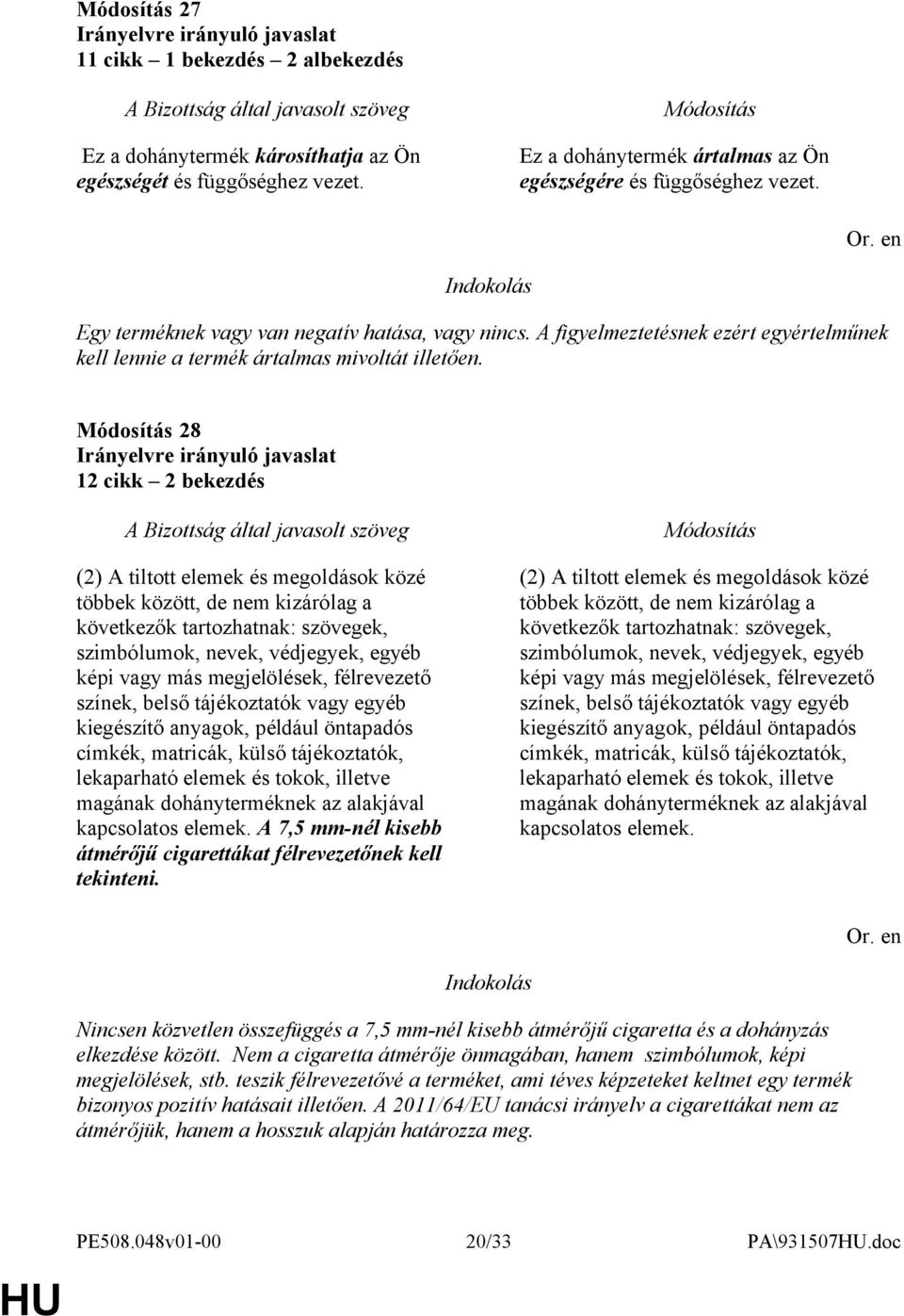 28 12 cikk 2 bekezdés (2) A tiltott elemek és megoldások közé többek között, de nem kizárólag a következők tartozhatnak: szövegek, szimbólumok, nevek, védjegyek, egyéb képi vagy más megjelölések,