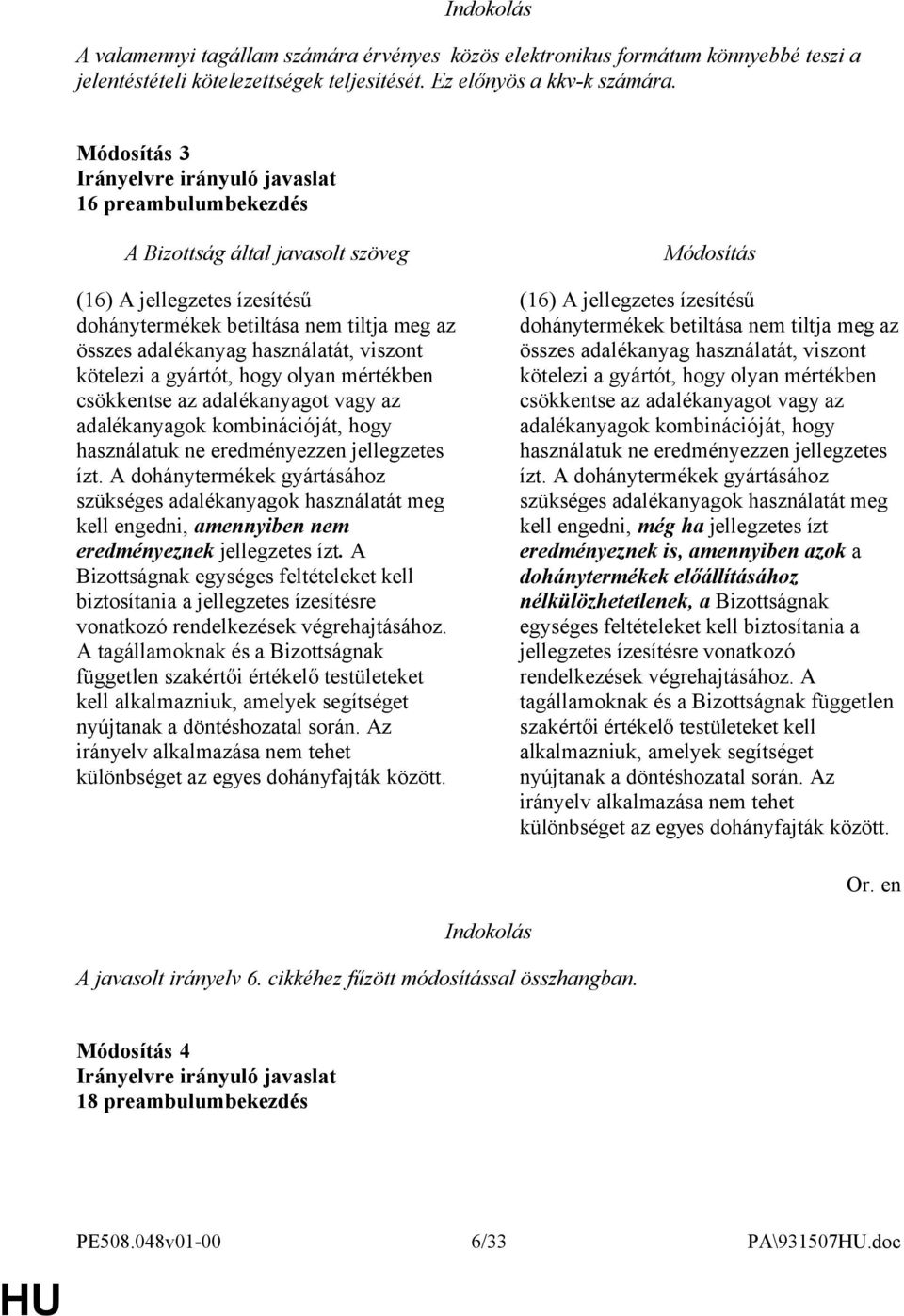 adalékanyagot vagy az adalékanyagok kombinációját, hogy használatuk ne eredményezzen jellegzetes ízt.