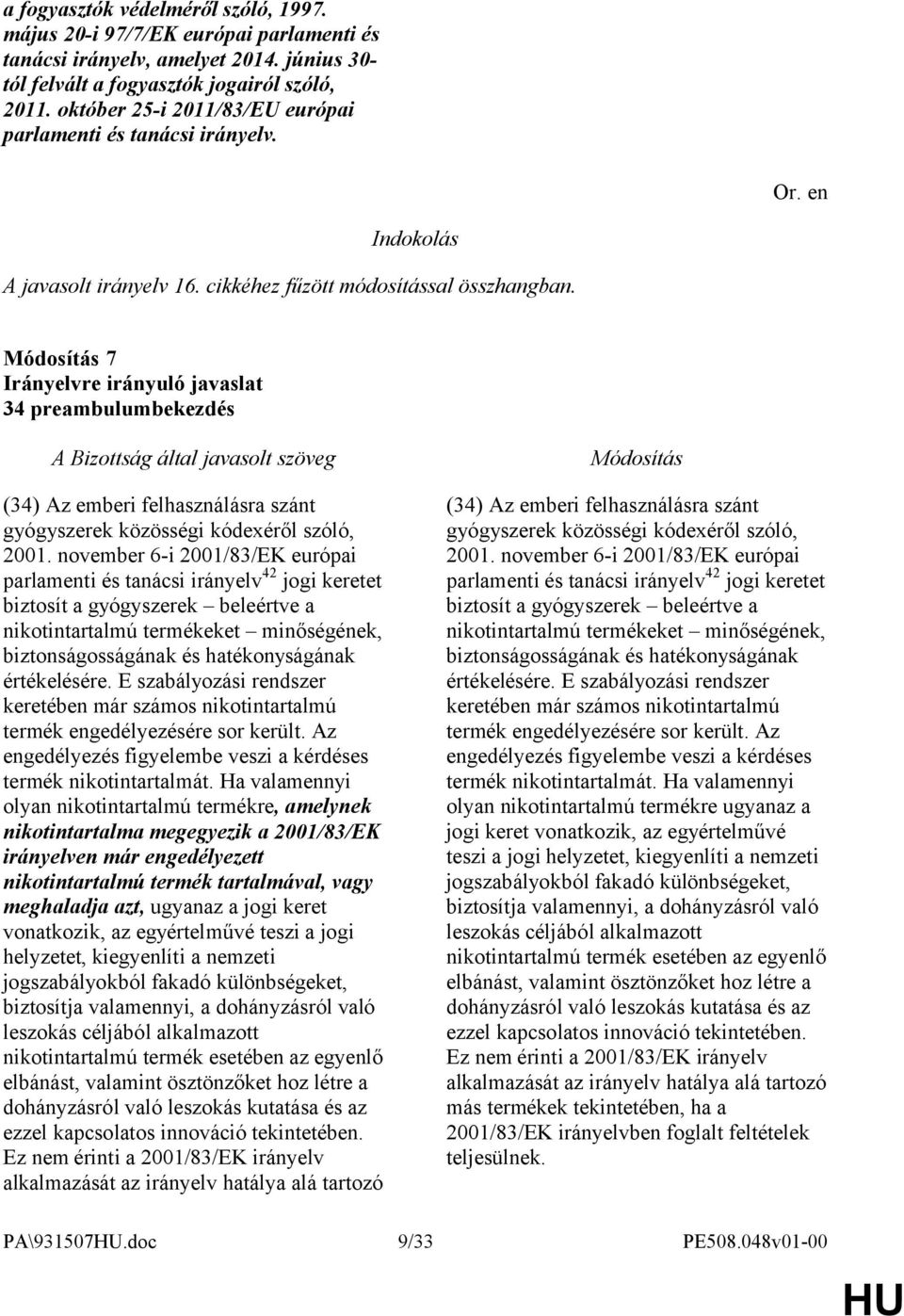 7 34 preambulumbekezdés (34) Az emberi felhasználásra szánt gyógyszerek közösségi kódexéről szóló, 2001.